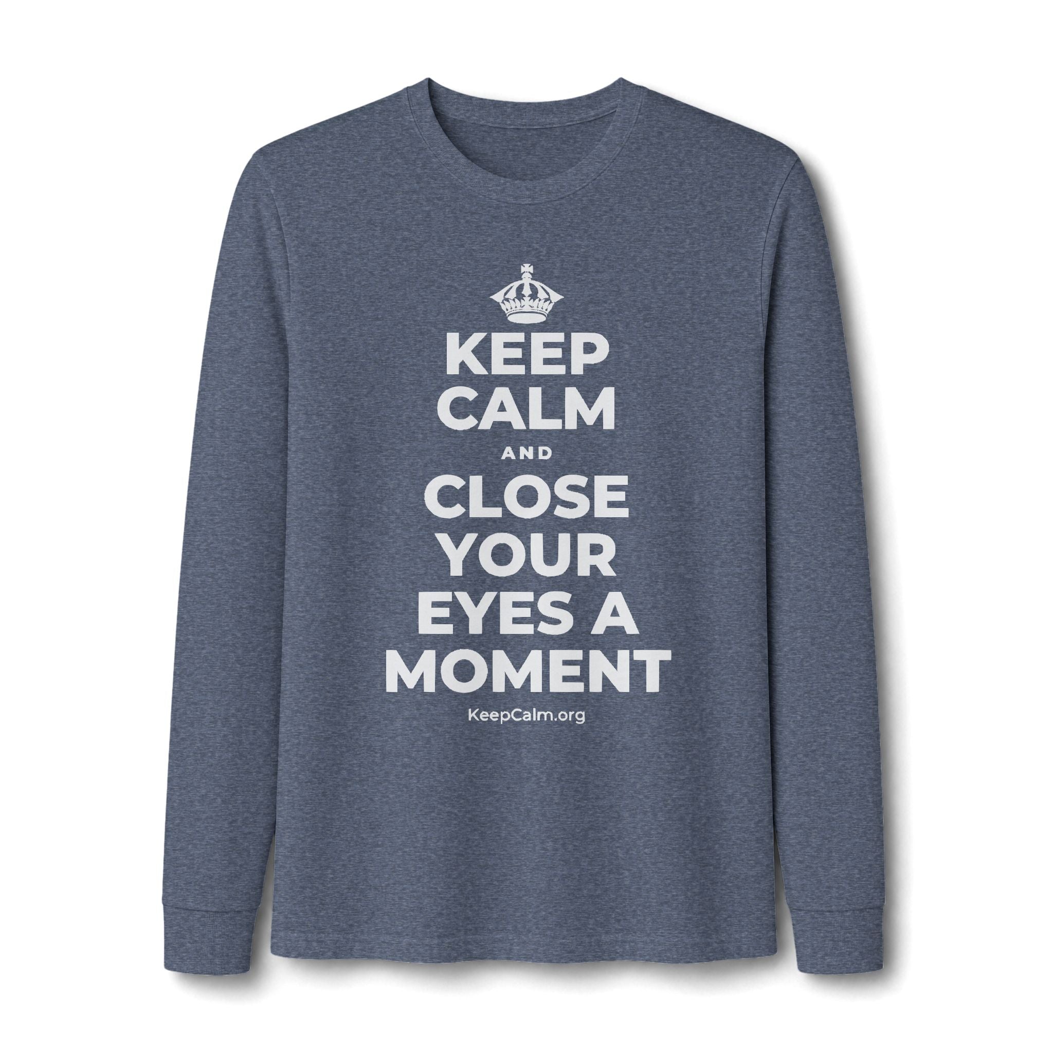 KEEP CALM AND CLOSE YOUR EYES A MOMENT Long Sleeve Tee