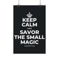 KEEP CALM AND SAVOR THE SMALL MAGIC Satin Poster (Dark)