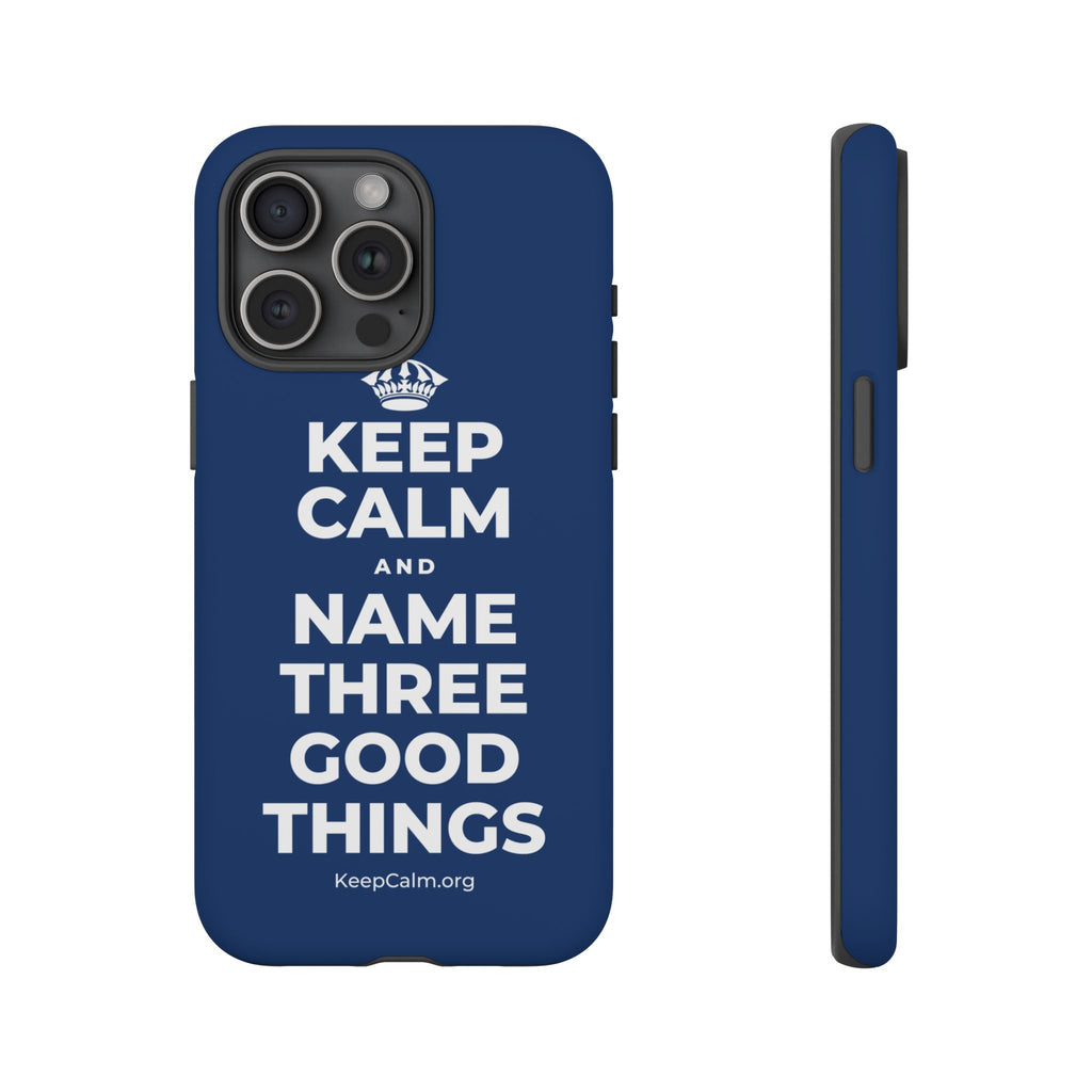 KEEP CALM AND NAME THREE GOOD THINGS Phone Case