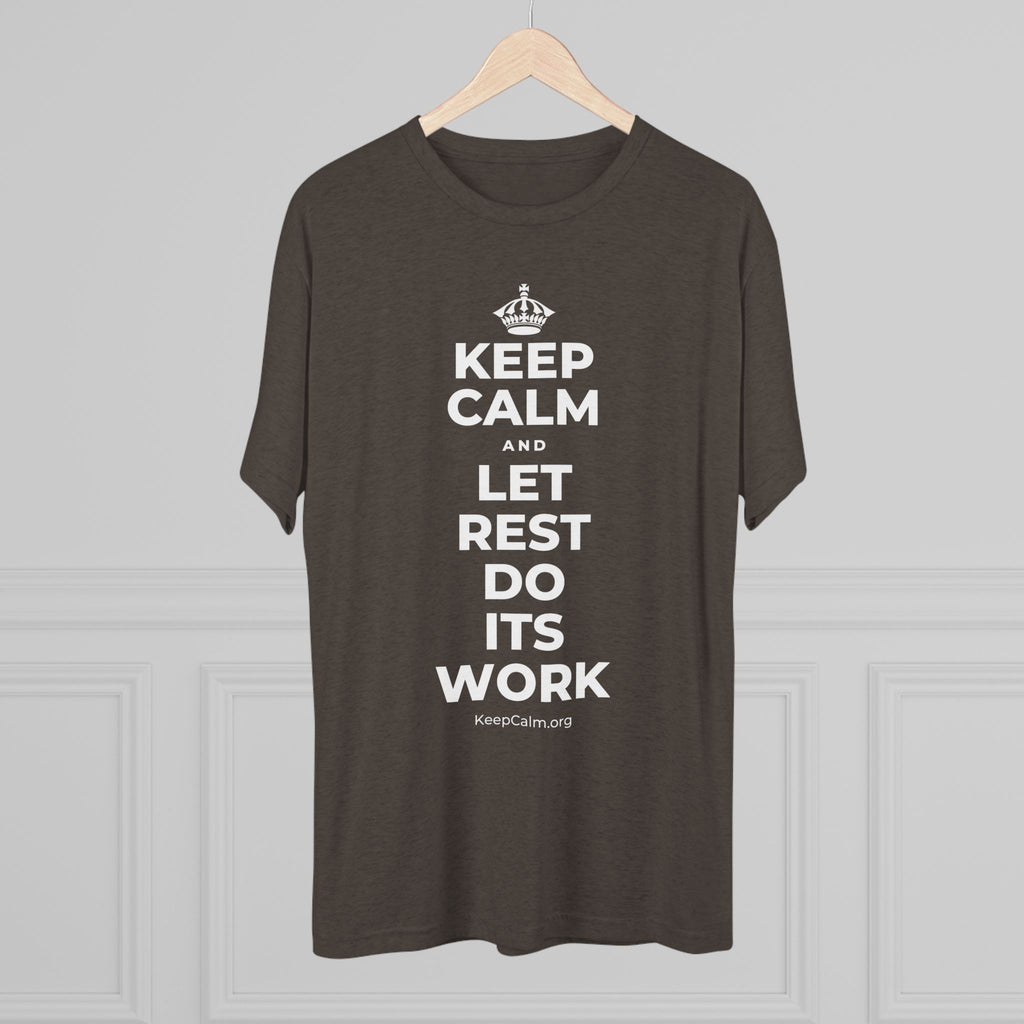KEEP CALM AND LET REST DO ITS WORK Tri-Blend Tee