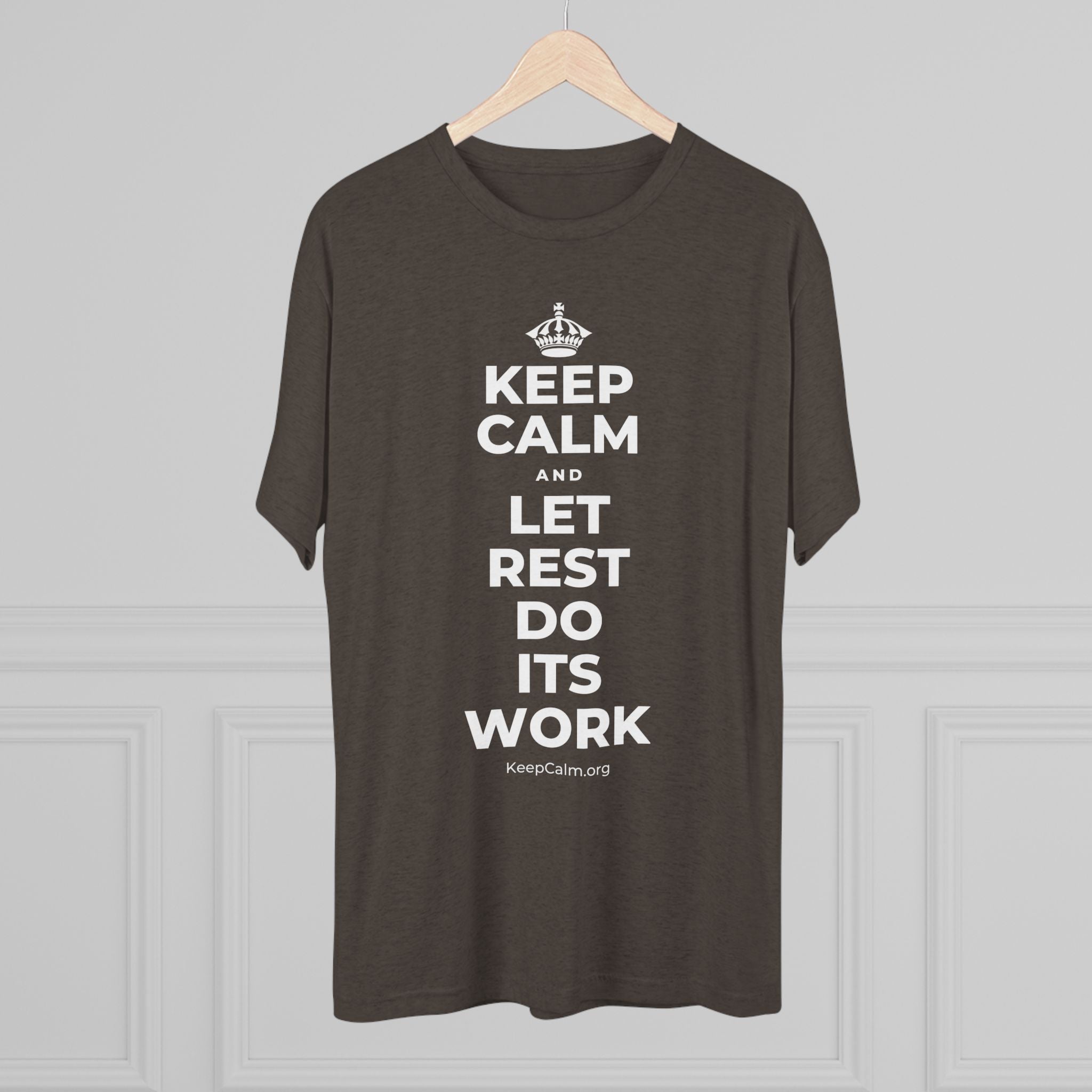 KEEP CALM AND LET REST DO ITS WORK Tri-Blend Tee