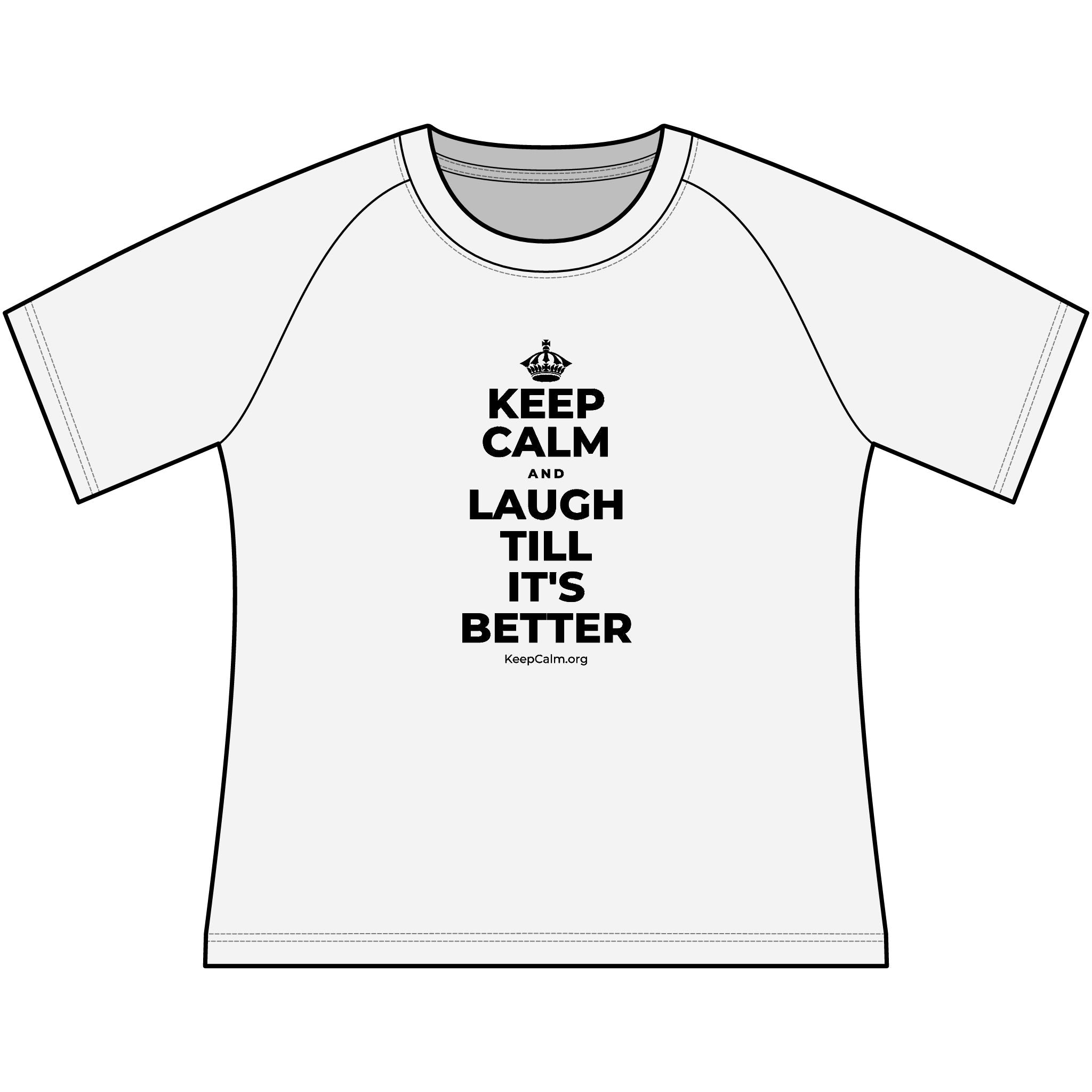 KEEP CALM AND LAUGH TILL IT'S BETTER Women's Raglan Tee