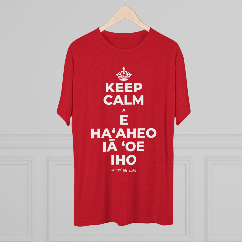 KEEP CALM A E HAʻAHEO IĀ ʻOE IHO Tri-Blend Tee