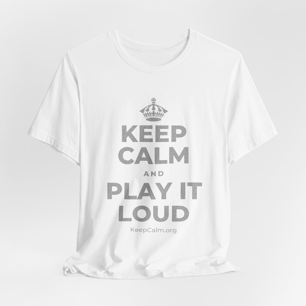 KEEP CALM AND PLAY IT LOUD T-Shirt (White–Asphalt)