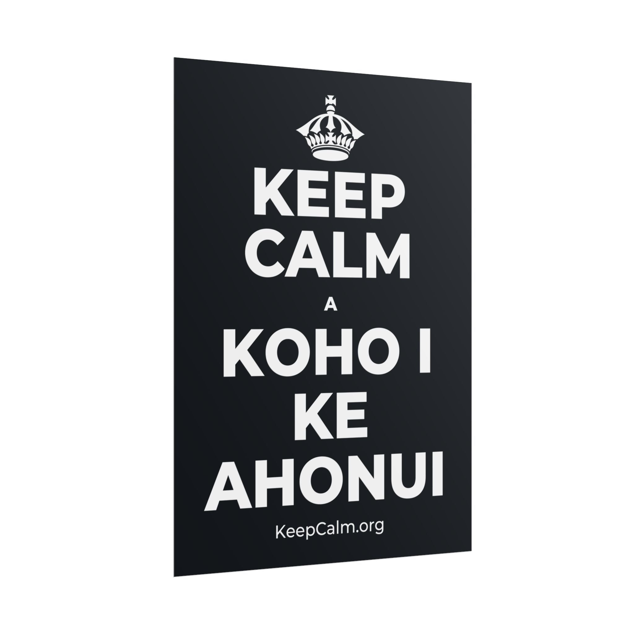 KEEP CALM A KOHO I KE AHONUI Poster (Dark)