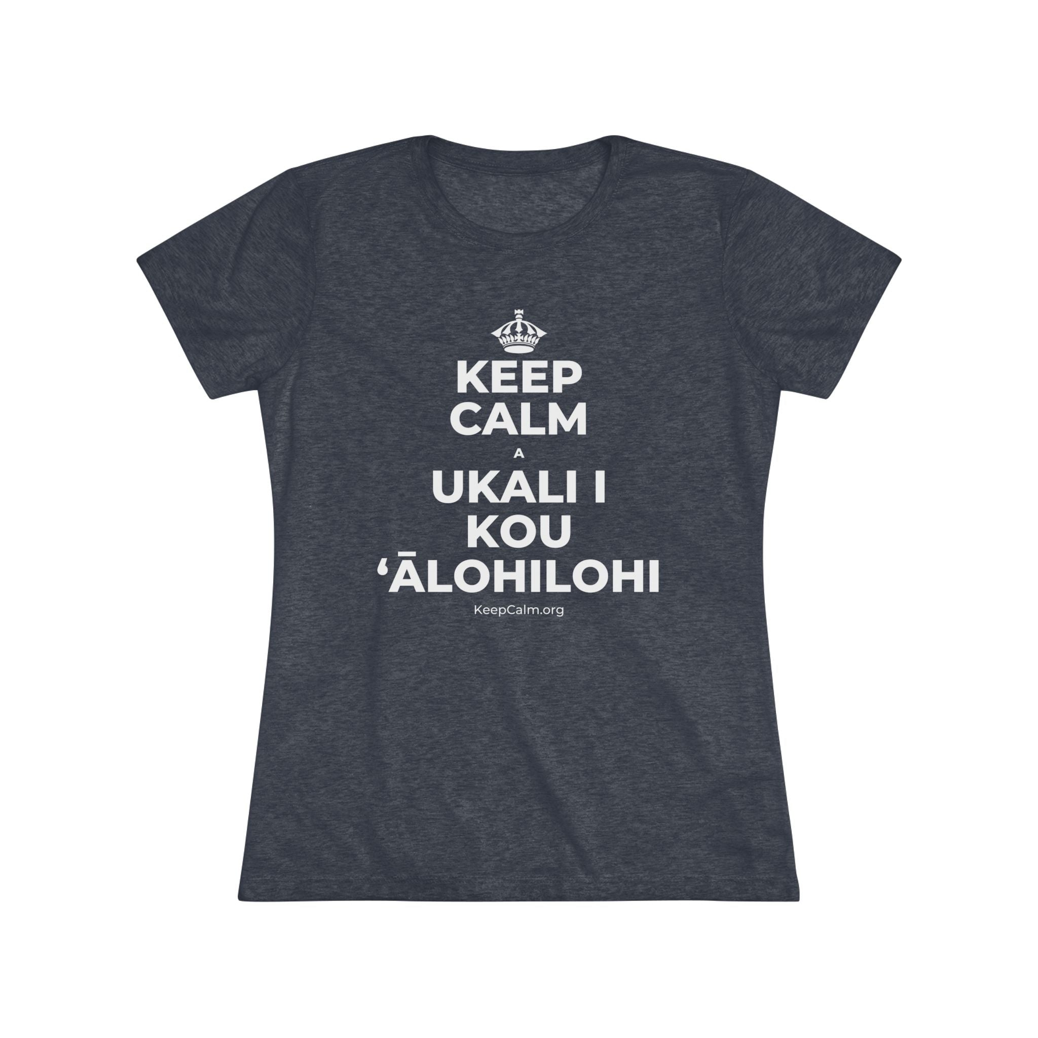KEEP CALM A UKALI I KOU ʻĀLOHILOHI Women's Tri-Blend Tee