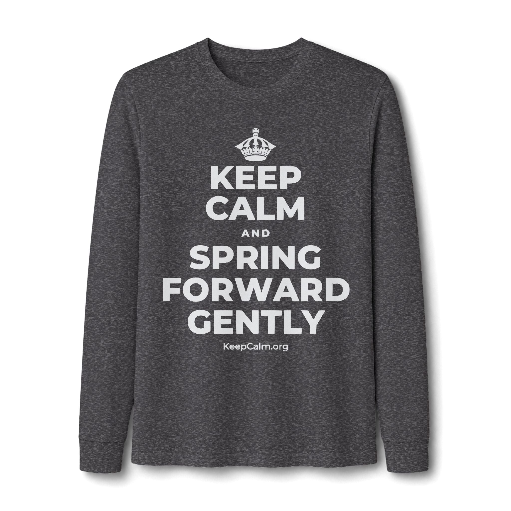 KEEP CALM AND SPRING FORWARD GENTLY Long Sleeve Tee