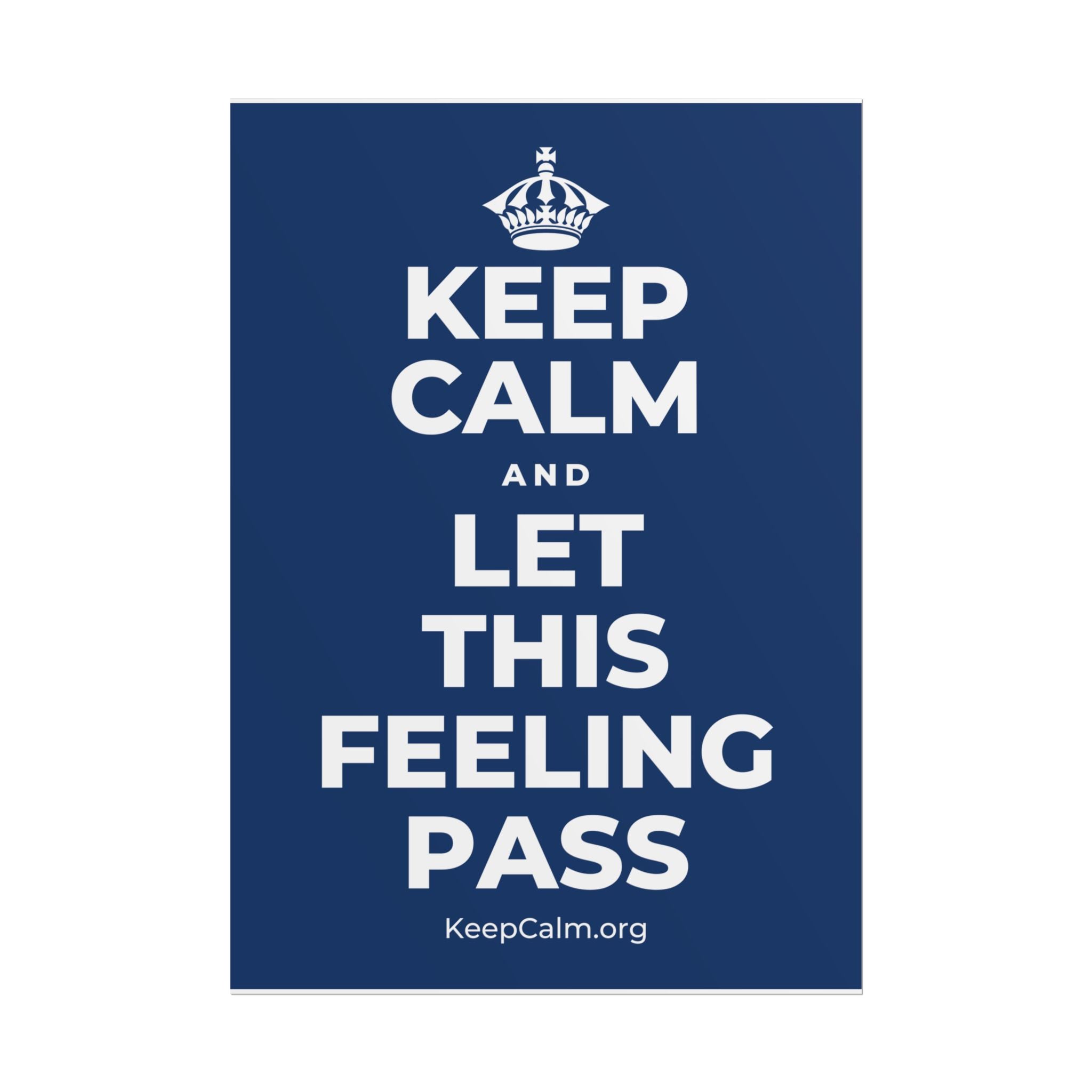 KEEP CALM AND LET THIS FEELING PASS Poster