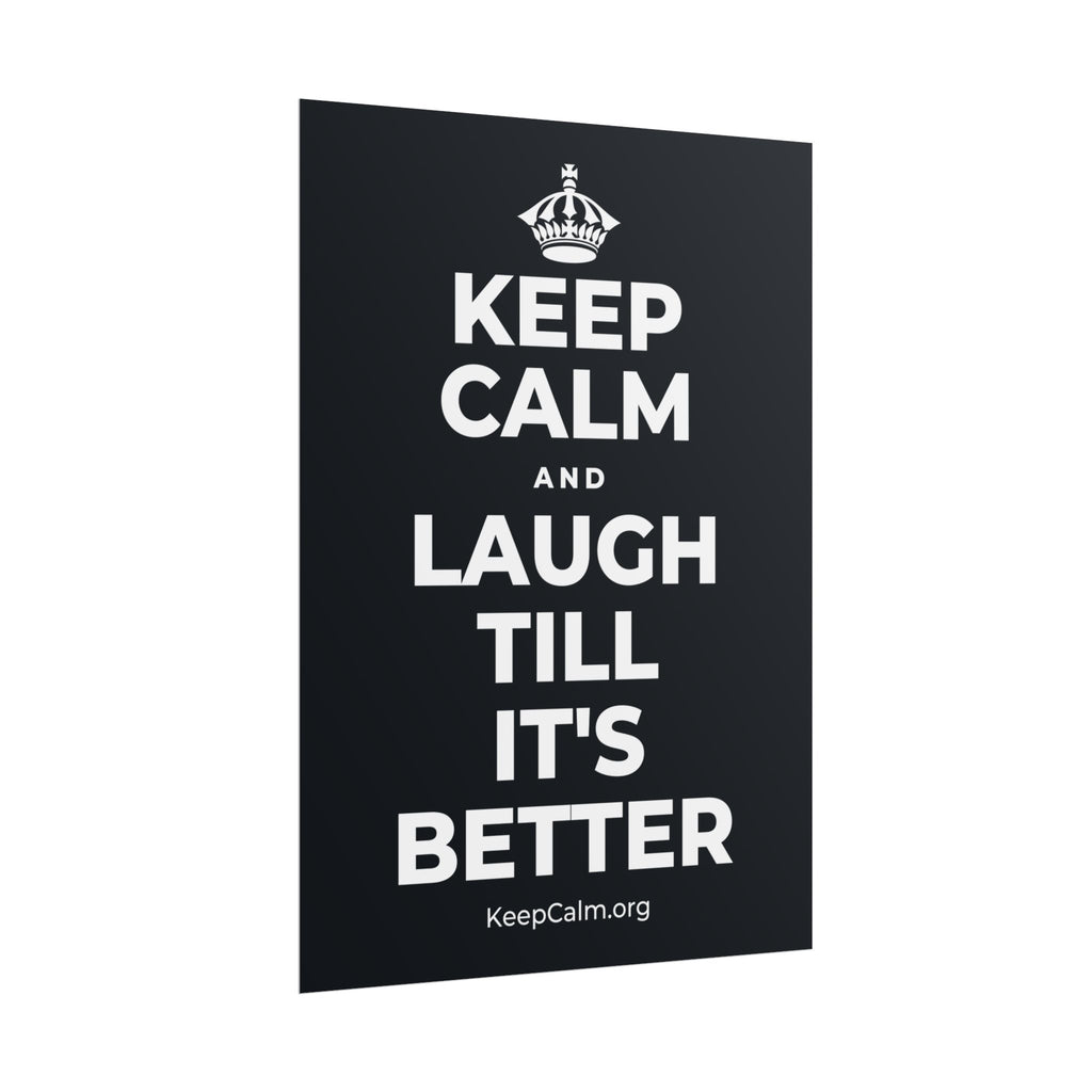 KEEP CALM AND LAUGH TILL IT'S BETTER Poster (Dark)