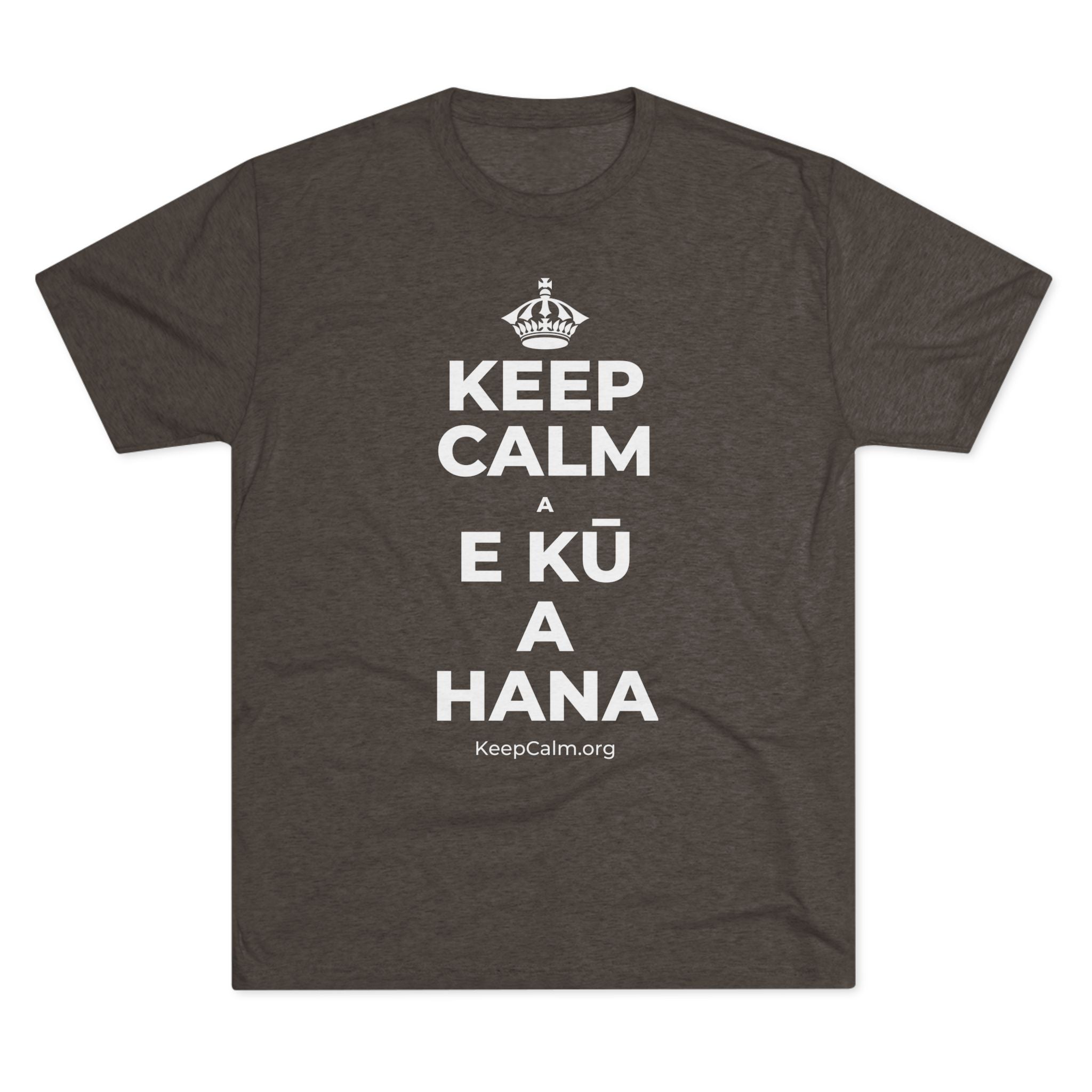 KEEP CALM A E KŪ A HANA Tri-Blend Tee