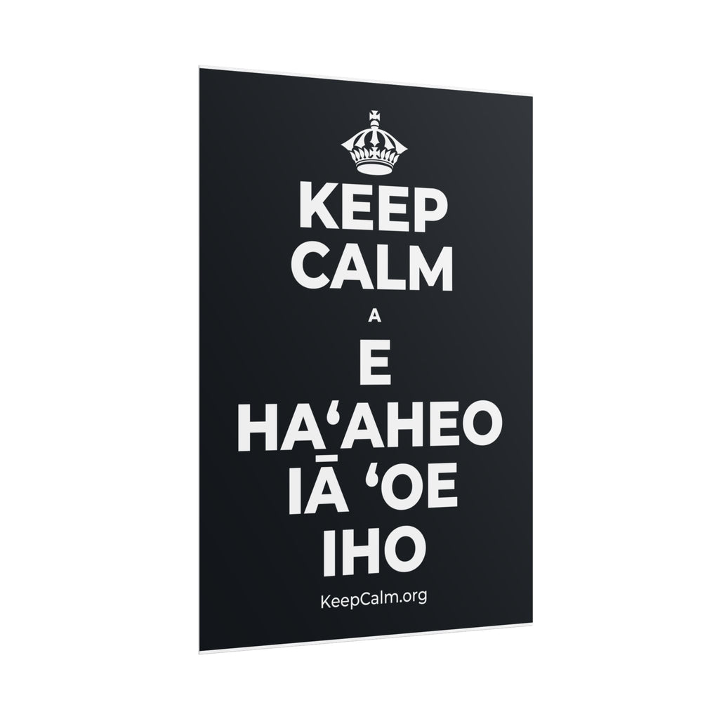 KEEP CALM A E HAʻAHEO IĀ ʻOE IHO Poster (Dark)