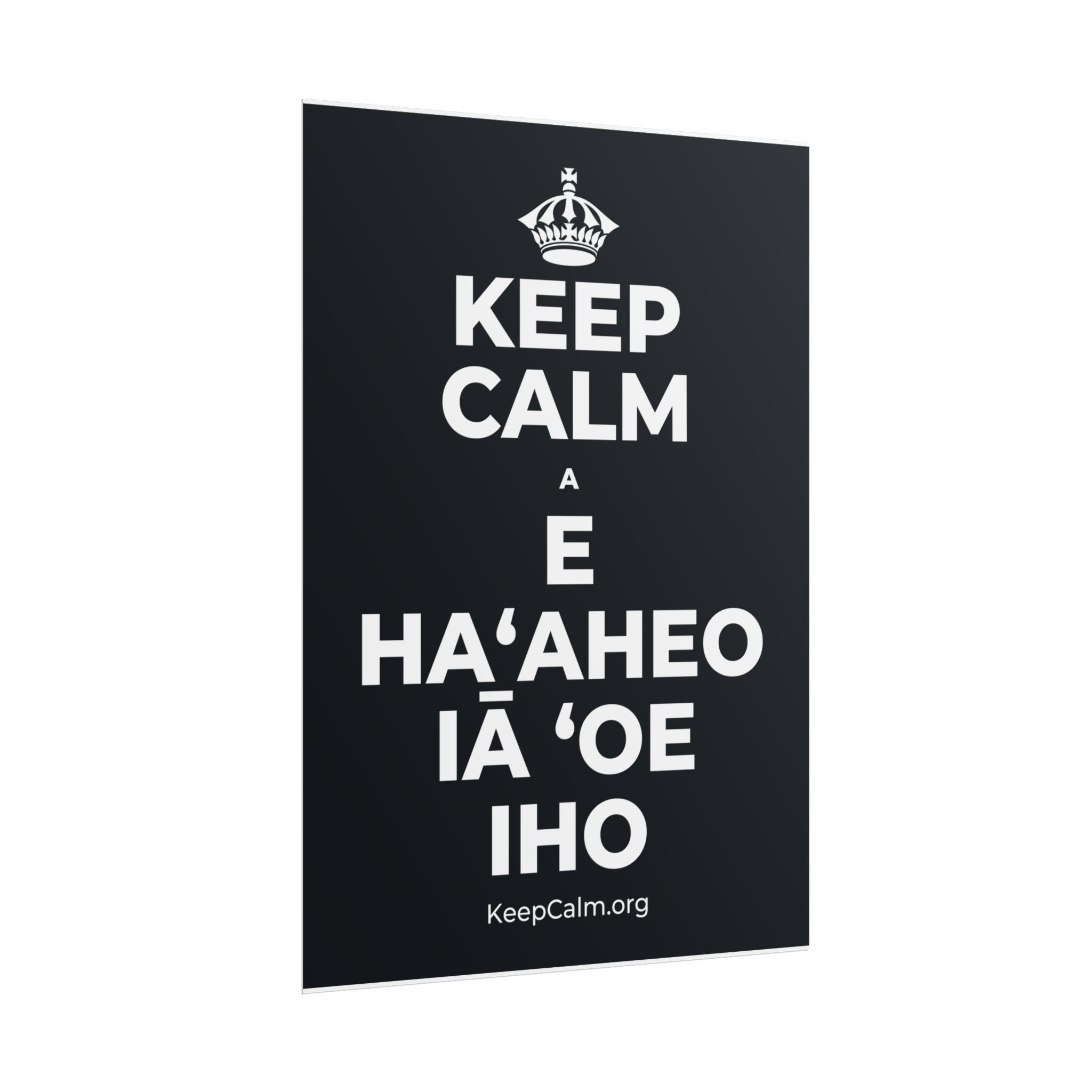 KEEP CALM A E HAʻAHEO IĀ ʻOE IHO Poster (Dark)