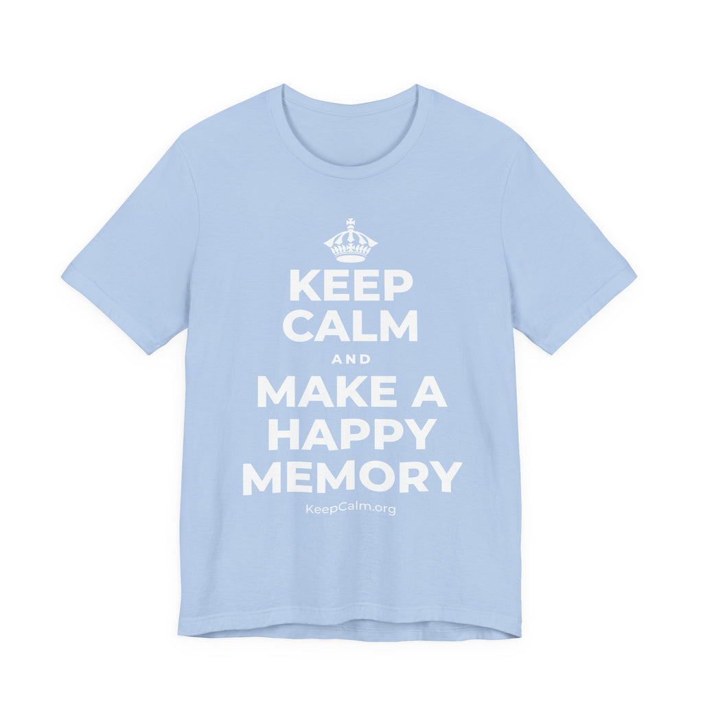 KEEP CALM AND MAKE A HAPPY MEMORY T-Shirt (Baby Blue–Silver)