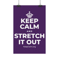KEEP CALM AND STRETCH IT OUT Satin Poster