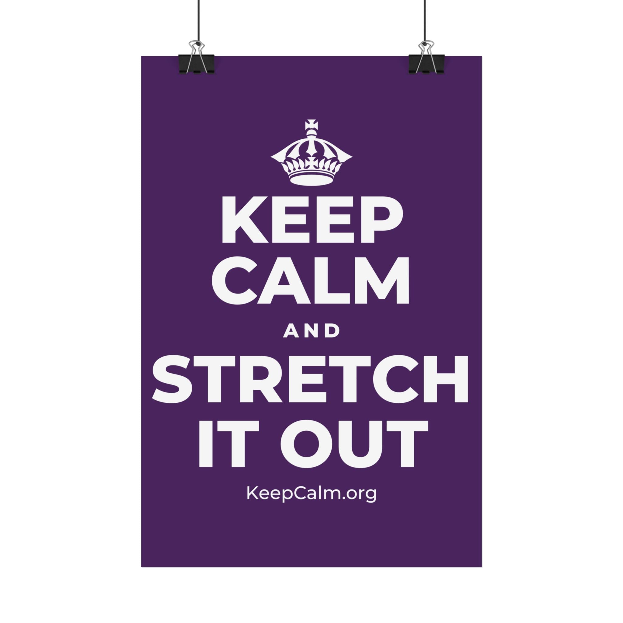 KEEP CALM AND STRETCH IT OUT Satin Poster