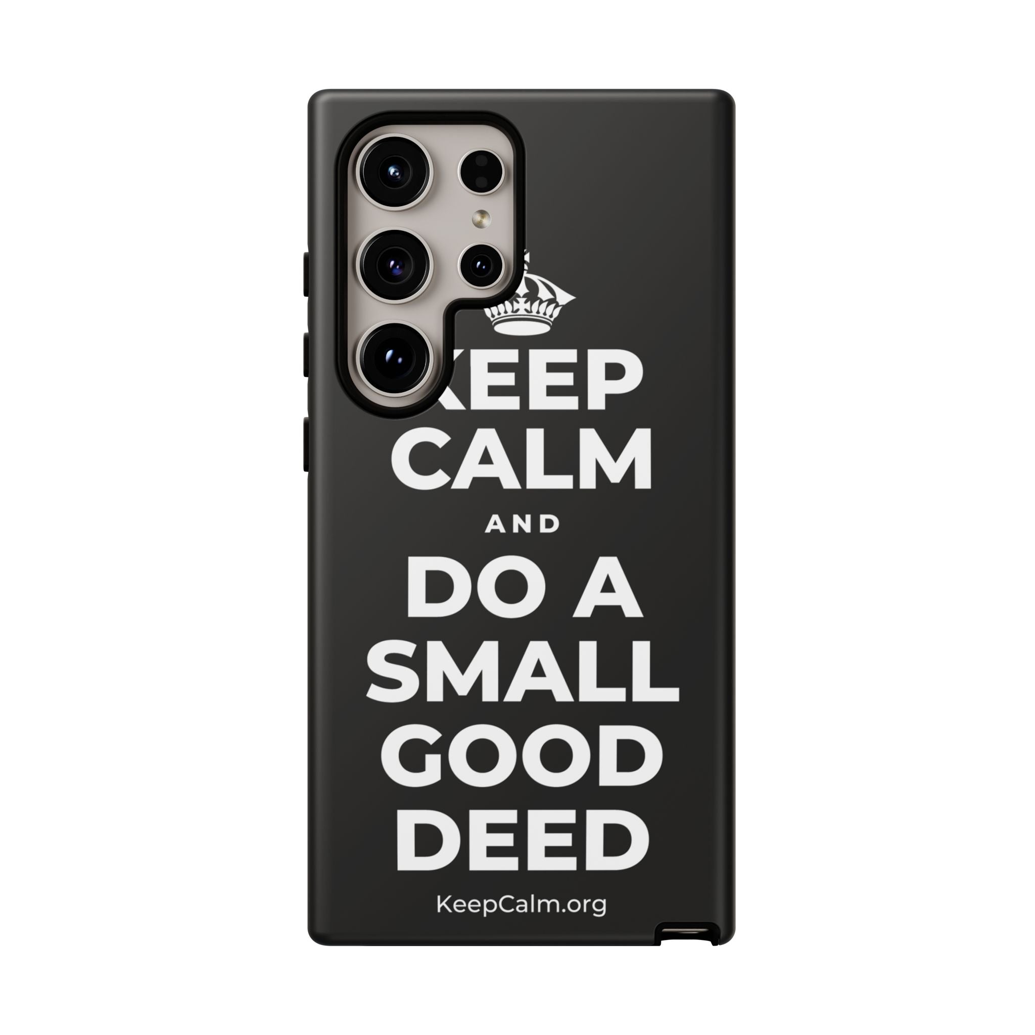KEEP CALM AND DO A SMALL GOOD DEED Phone Case