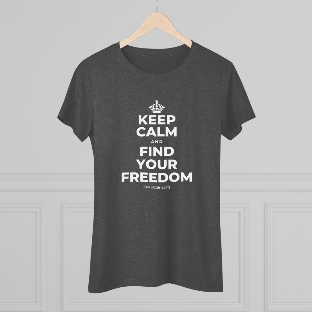 KEEP CALM AND FIND YOUR FREEDOM Women's Tri-Blend Tee