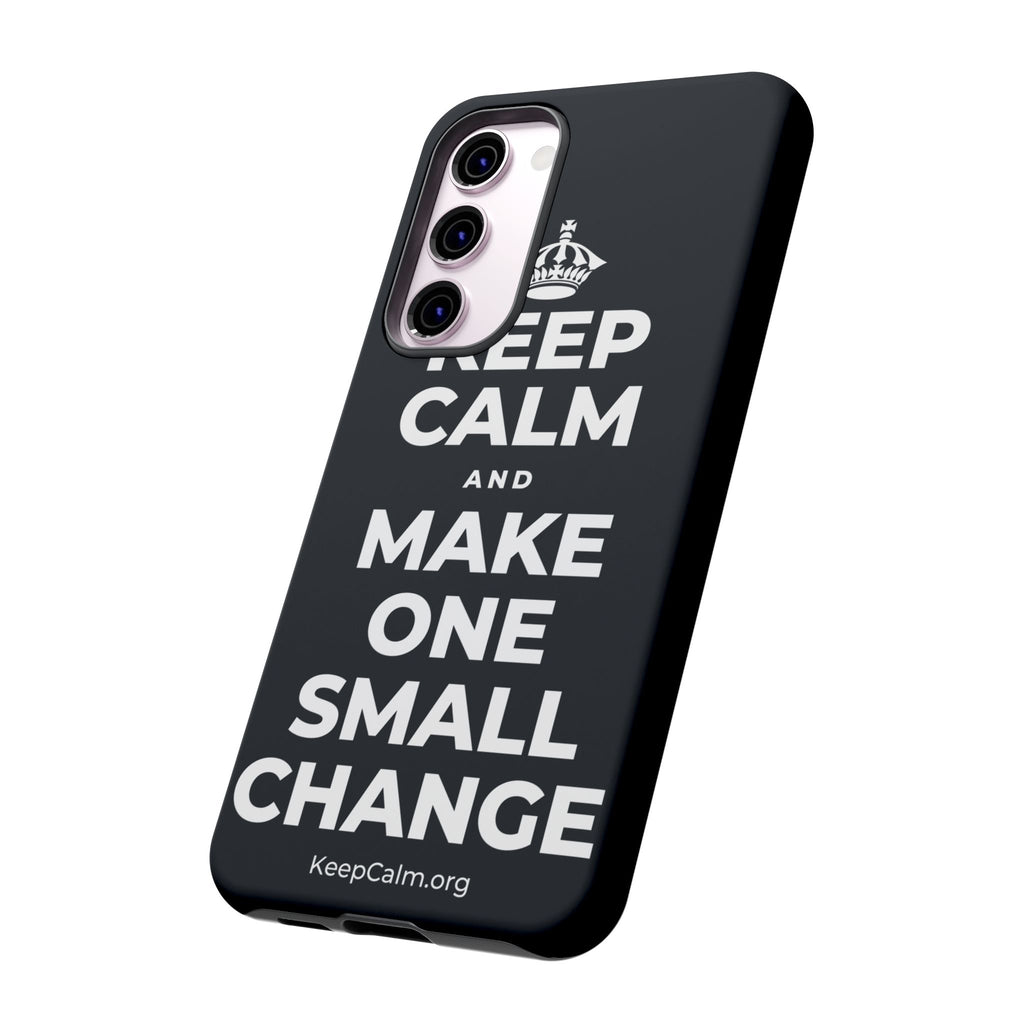 KEEP CALM AND MAKE ONE SMALL CHANGE Phone Case (Dark)