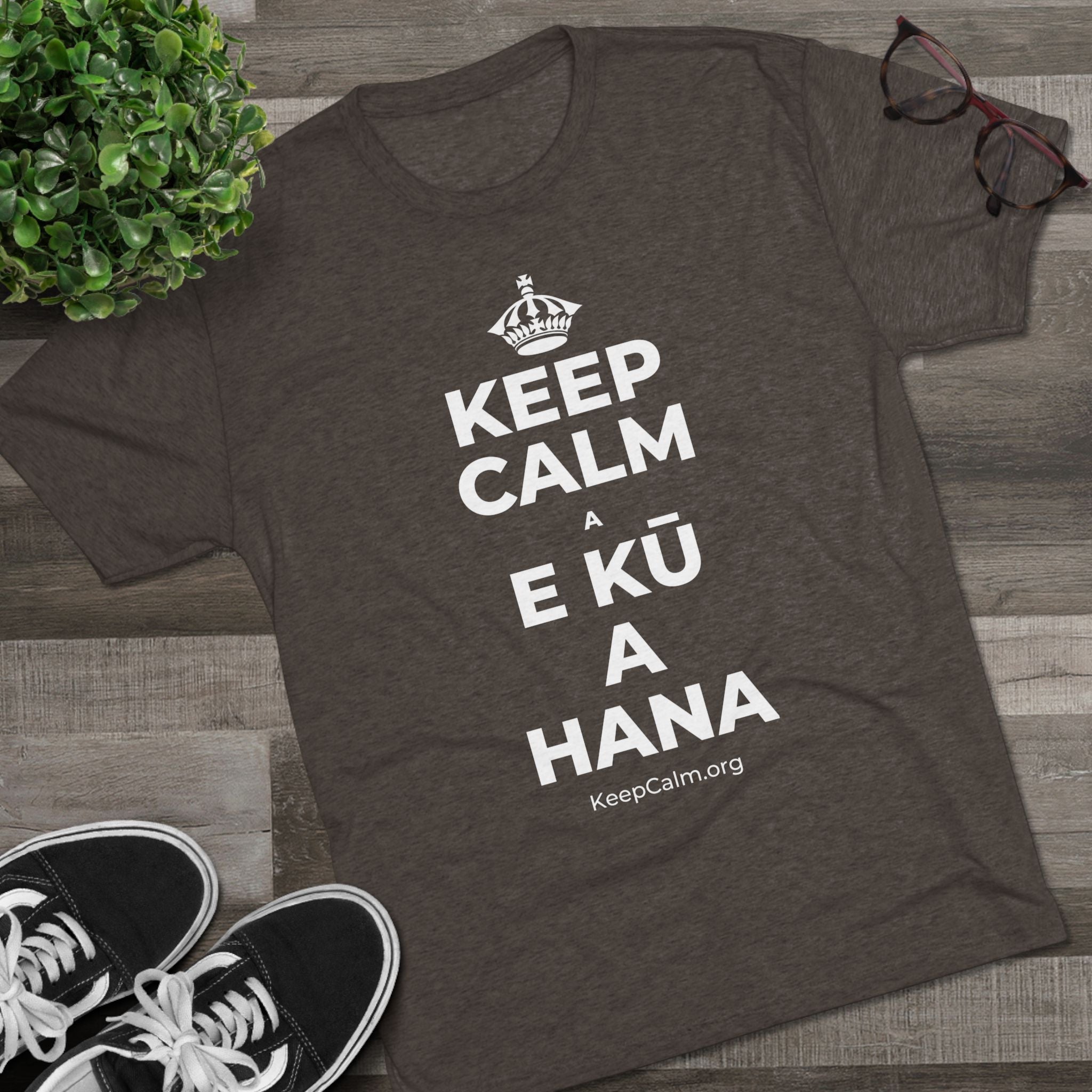 KEEP CALM A E KŪ A HANA Tri-Blend Tee