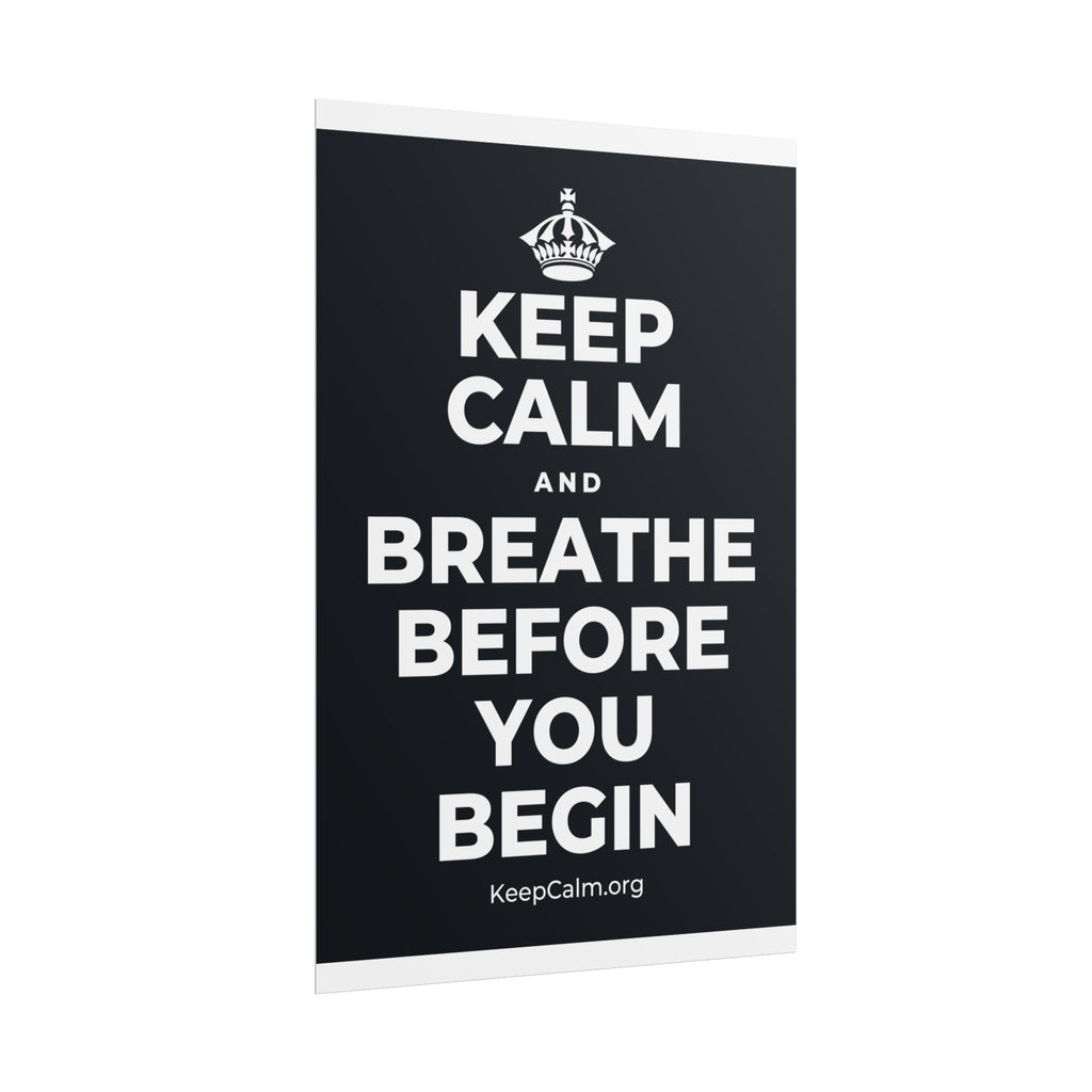 KEEP CALM AND BREATHE BEFORE YOU BEGIN Poster (Dark)