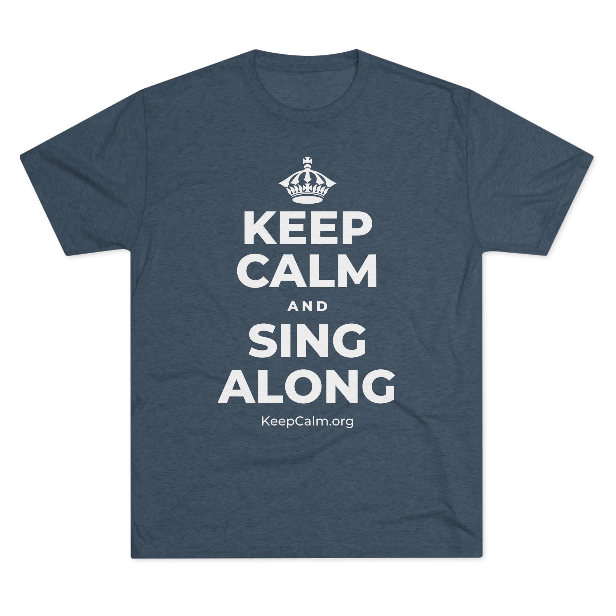 KEEP CALM AND SING ALONG Tri-Blend Tee