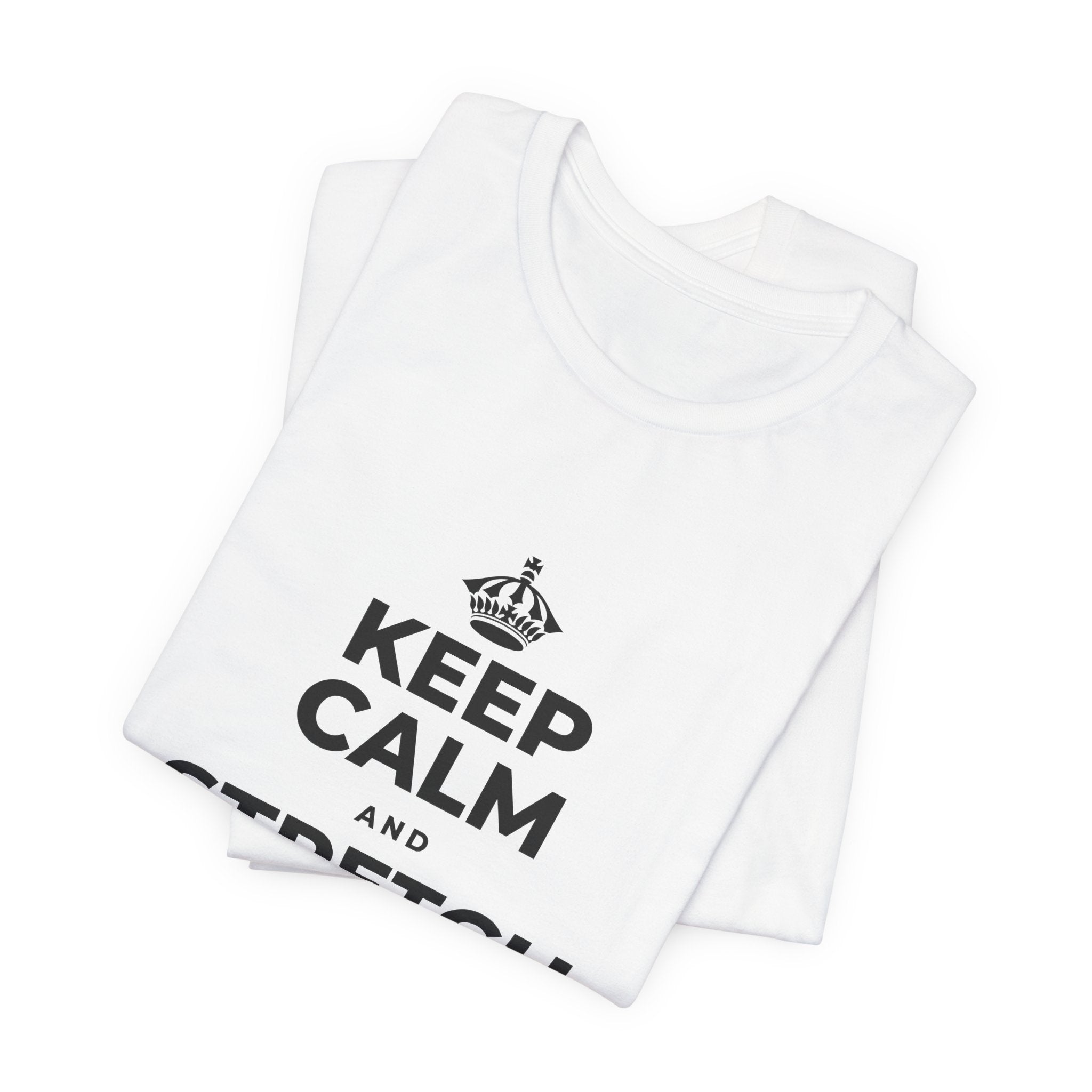 KEEP CALM AND STRETCH AND YAWN IT OUT T-Shirt (White–Asphalt)