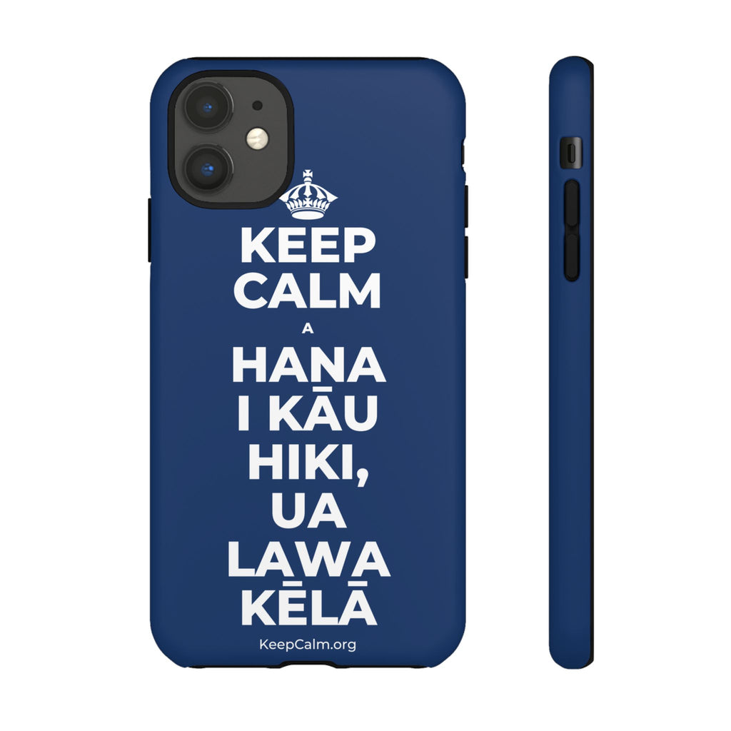 KEEP CALM A HANA I KĀU HIKI, UA LAWA KĒLĀ Phone Case