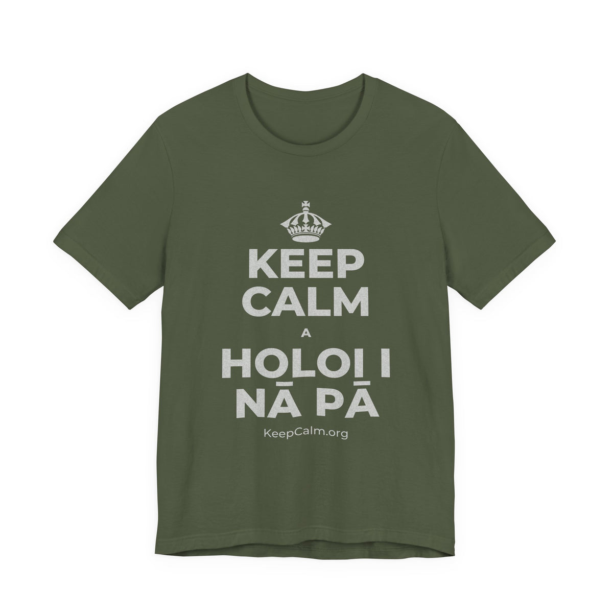 KEEP CALM A HOLOI I NĀ PĀ T-Shirt (Military Green–Autumn)