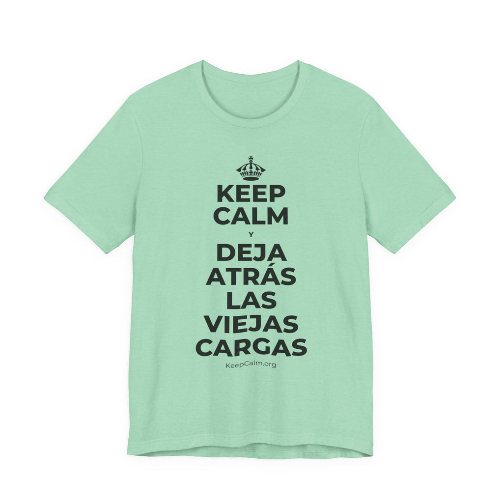 KEEP CALM Y DEJA ATRÁS LAS VIEJAS CARGAS T-Shirt (Baby Blue–Silver)