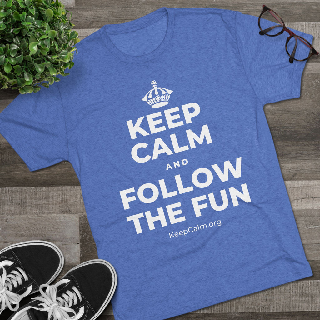 KEEP CALM AND FOLLOW THE FUN Tri-Blend Tee