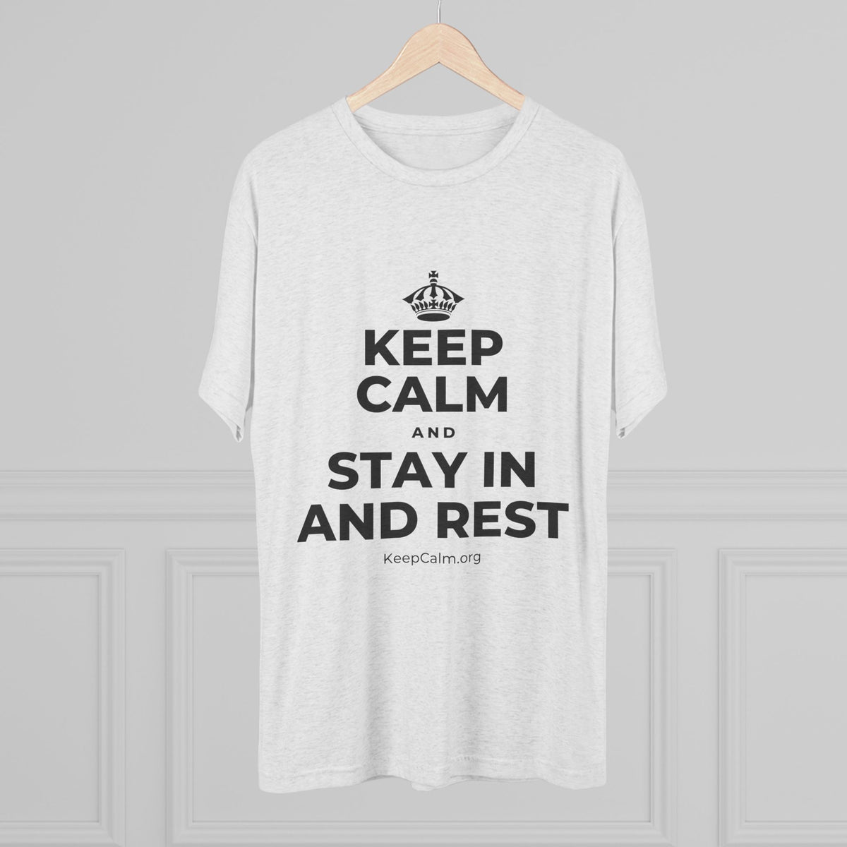 KEEP CALM AND STAY IN AND REST Tri-Blend Tee