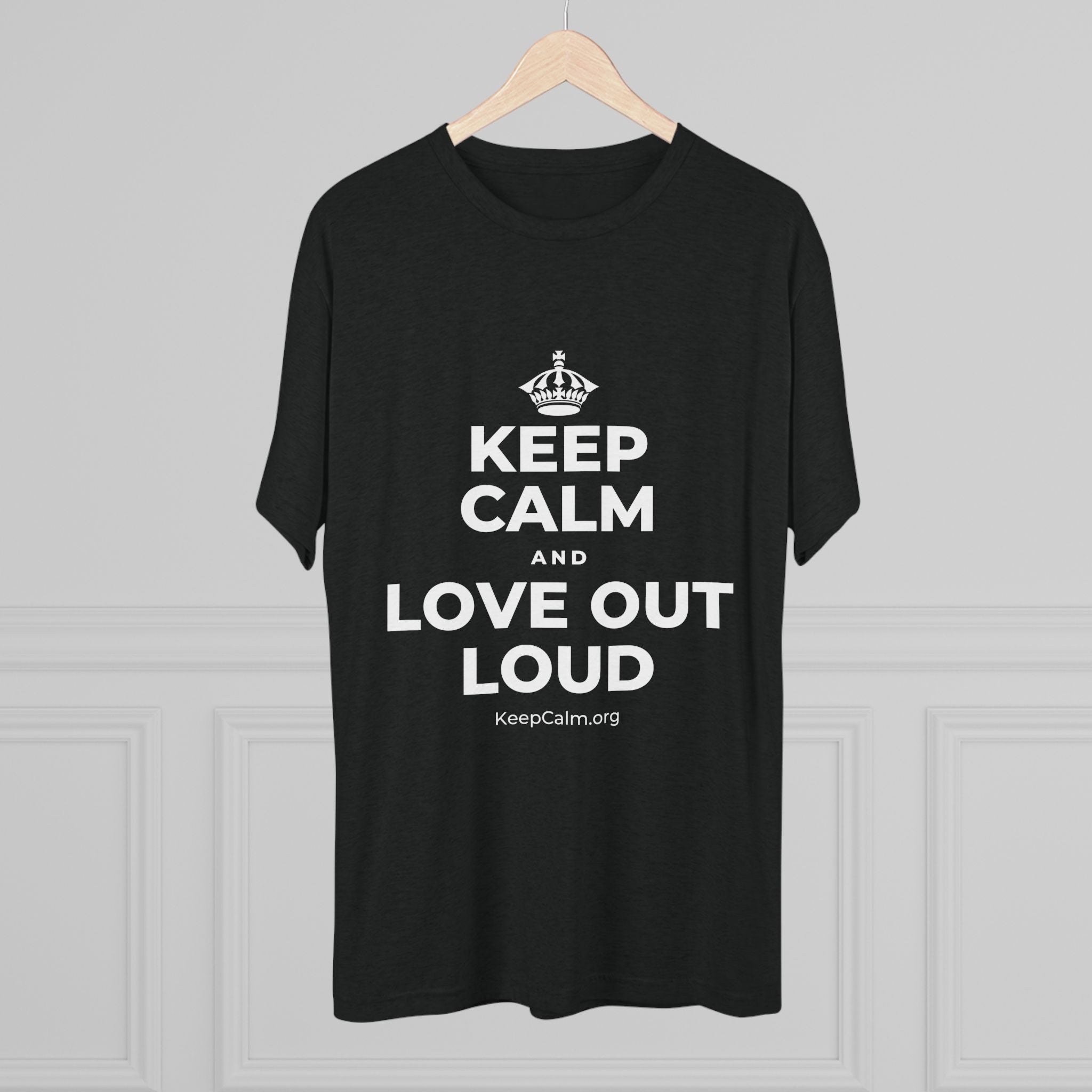 KEEP CALM AND LOVE OUT LOUD Tri-Blend Tee