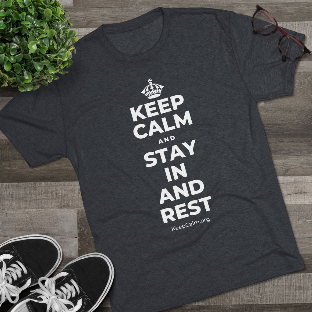 KEEP CALM AND STAY IN AND REST Tri-Blend Tee