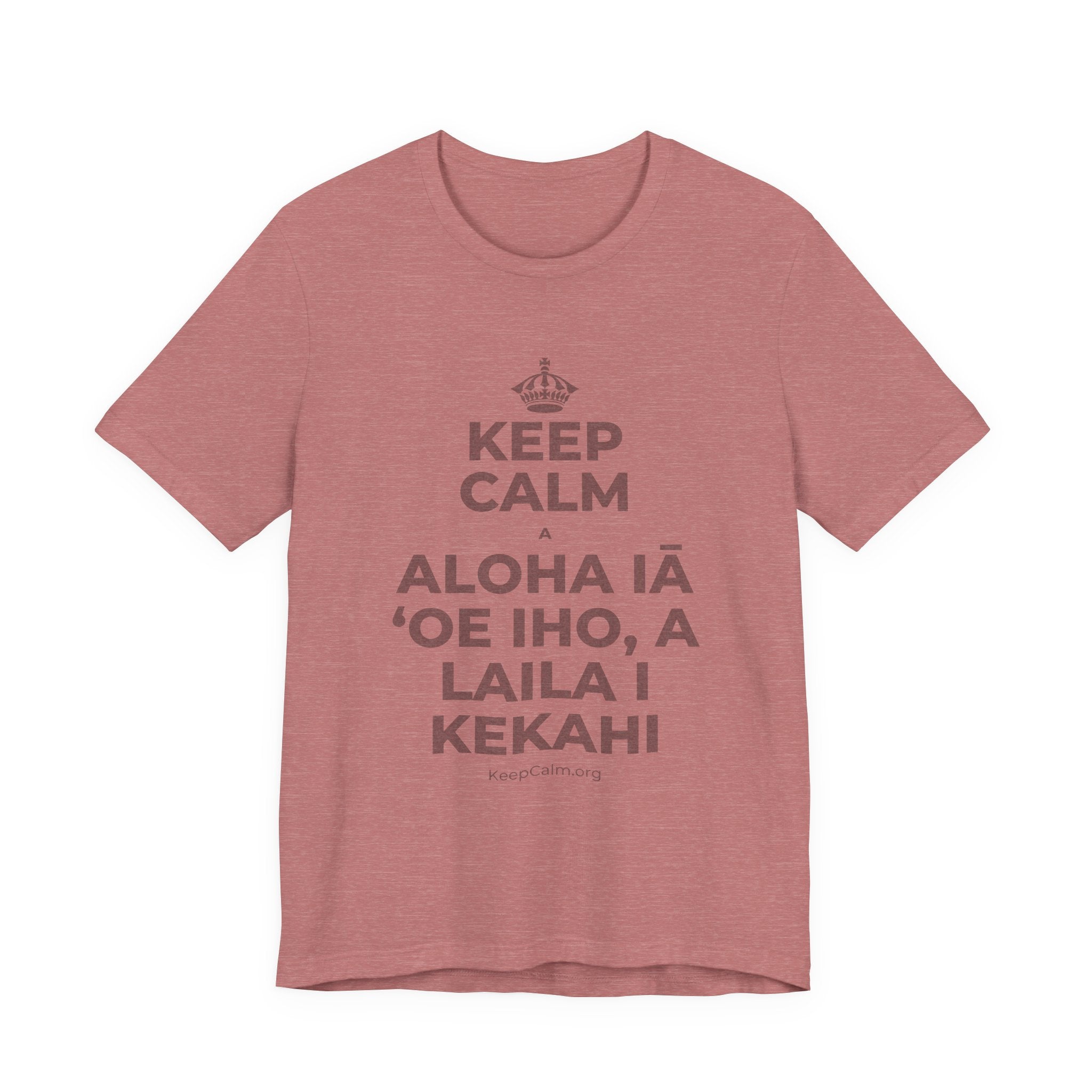KEEP CALM A ALOHA IĀ ʻOE IHO, A LAILA I KEKAHI T-Shirt (Soft Cream–Heather Mauve)