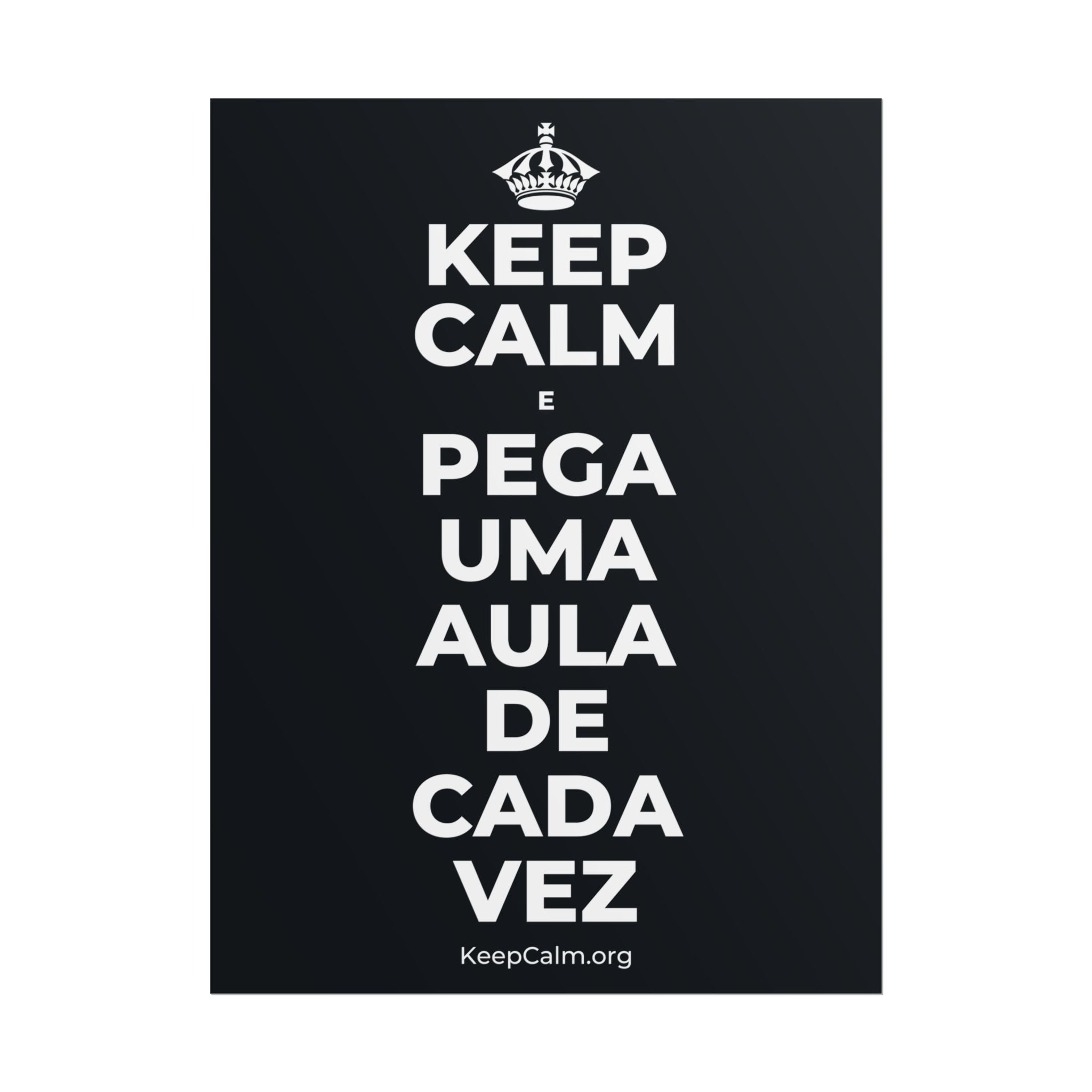 KEEP CALM E PEGA UMA AULA DE CADA VEZ Poster (Dark)