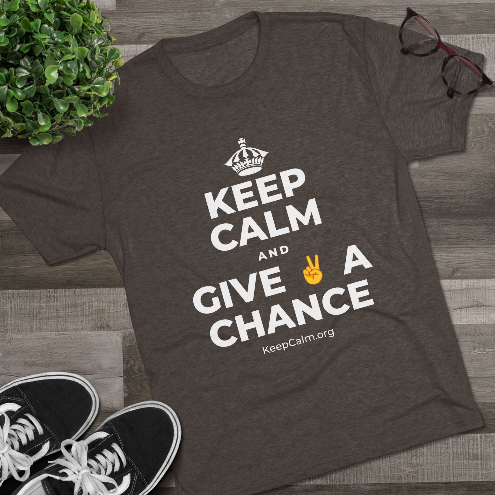 KEEP CALM AND GIVE ✌️ A CHANCE Tri-Blend Tee
