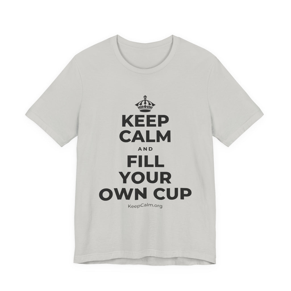 KEEP CALM AND FILL YOUR OWN CUP T-Shirt (Baby Blue–Silver)