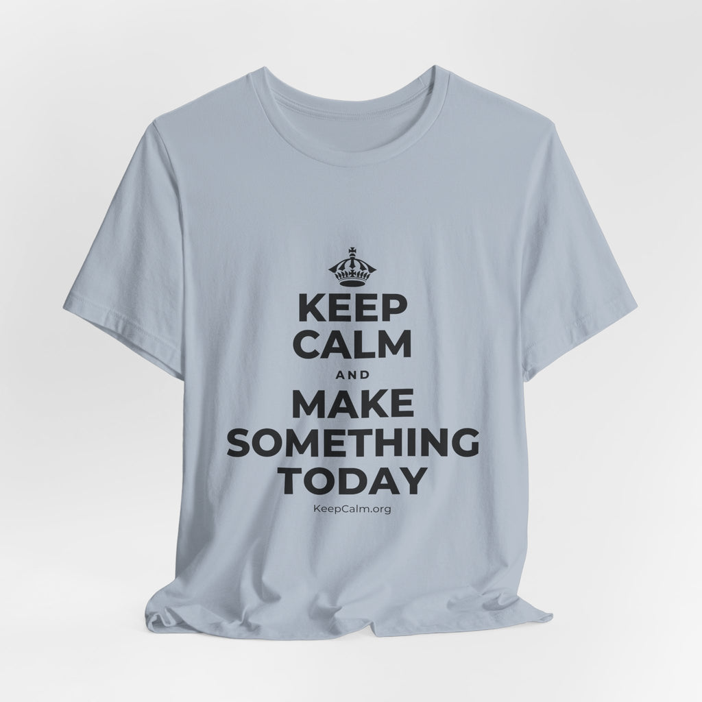 KEEP CALM AND MAKE SOMETHING TODAY T-Shirt (White–Asphalt)