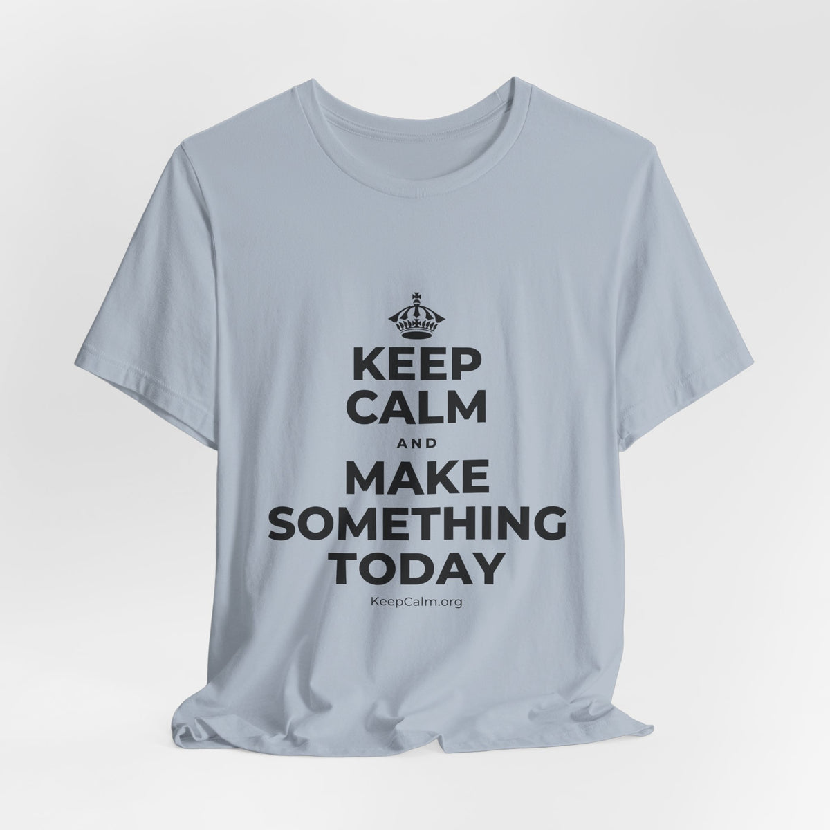 KEEP CALM AND MAKE SOMETHING TODAY T-Shirt (White–Asphalt)