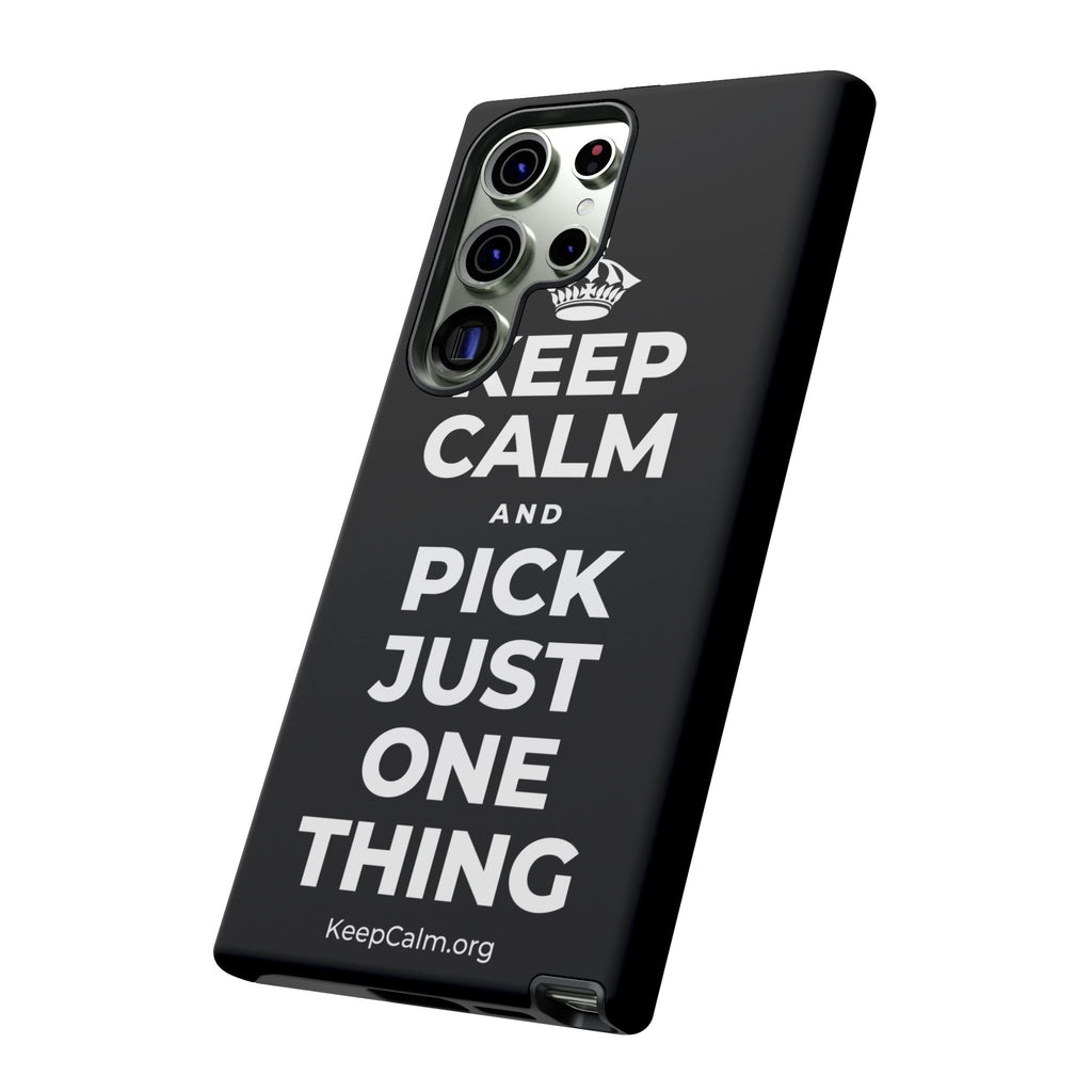 KEEP CALM AND PICK JUST ONE THING Phone Case