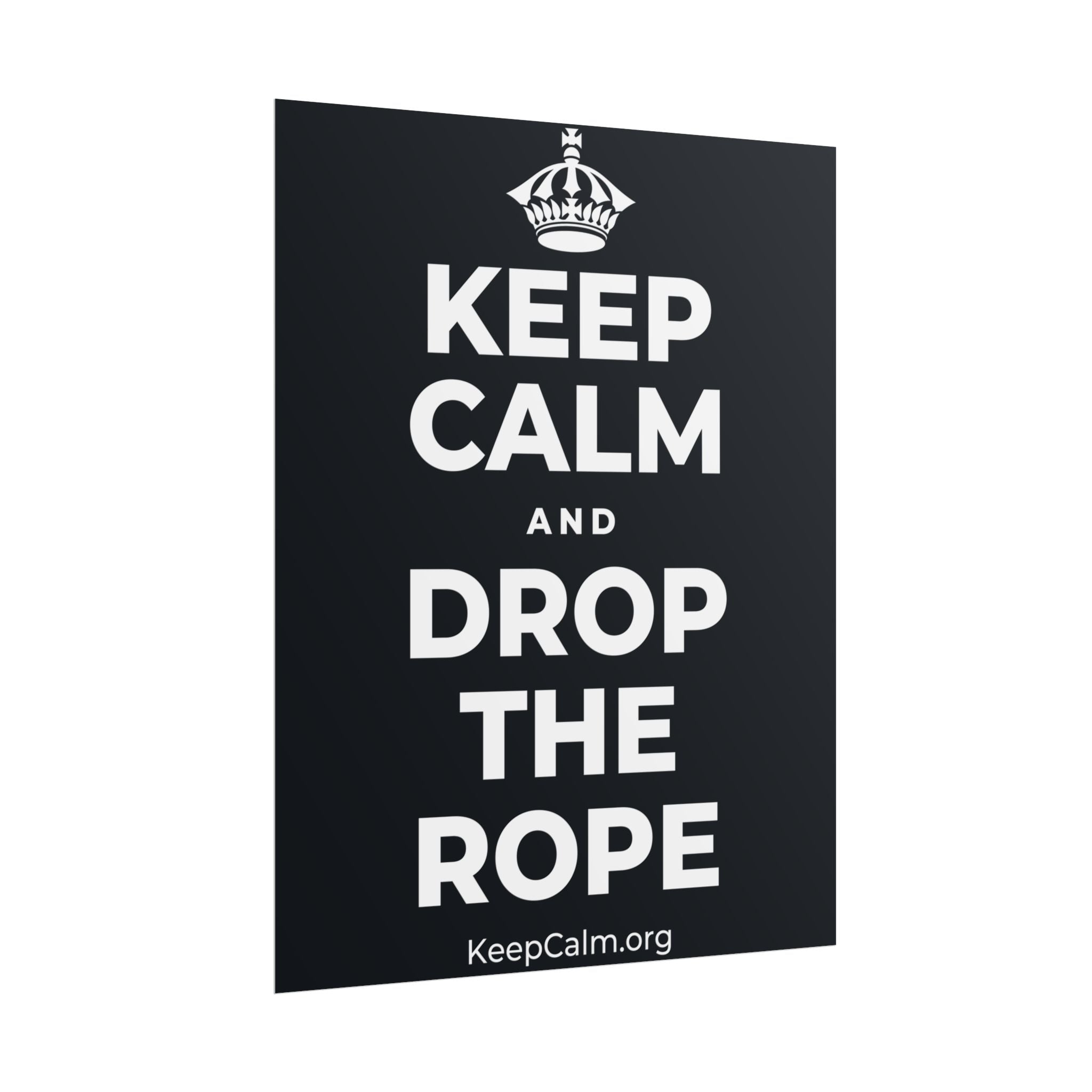 KEEP CALM AND DROP THE ROPE Poster (Dark)