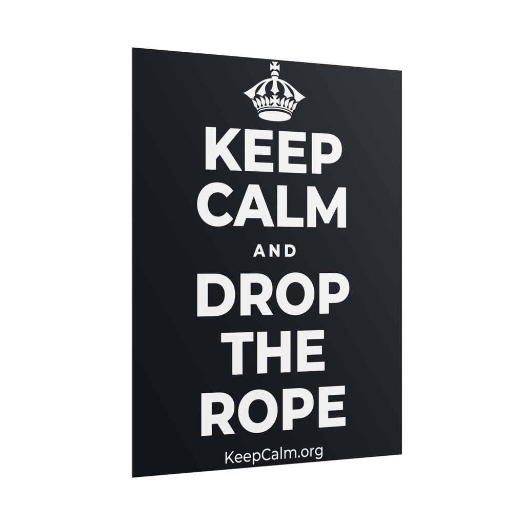 KEEP CALM AND DROP THE ROPE Poster (Dark)