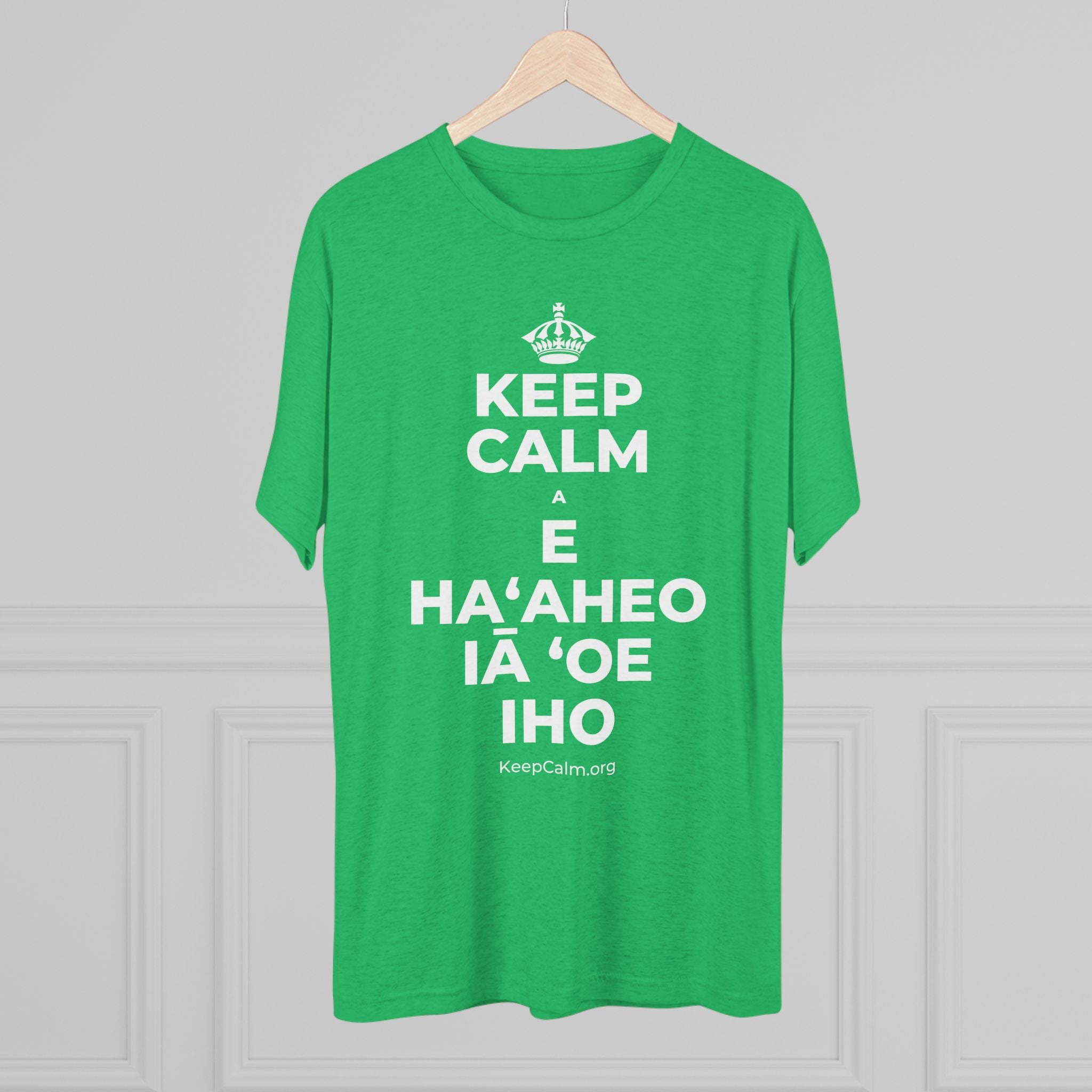 KEEP CALM A E HAʻAHEO IĀ ʻOE IHO Tri-Blend Tee