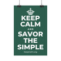 KEEP CALM AND SAVOR THE SIMPLE Satin Poster