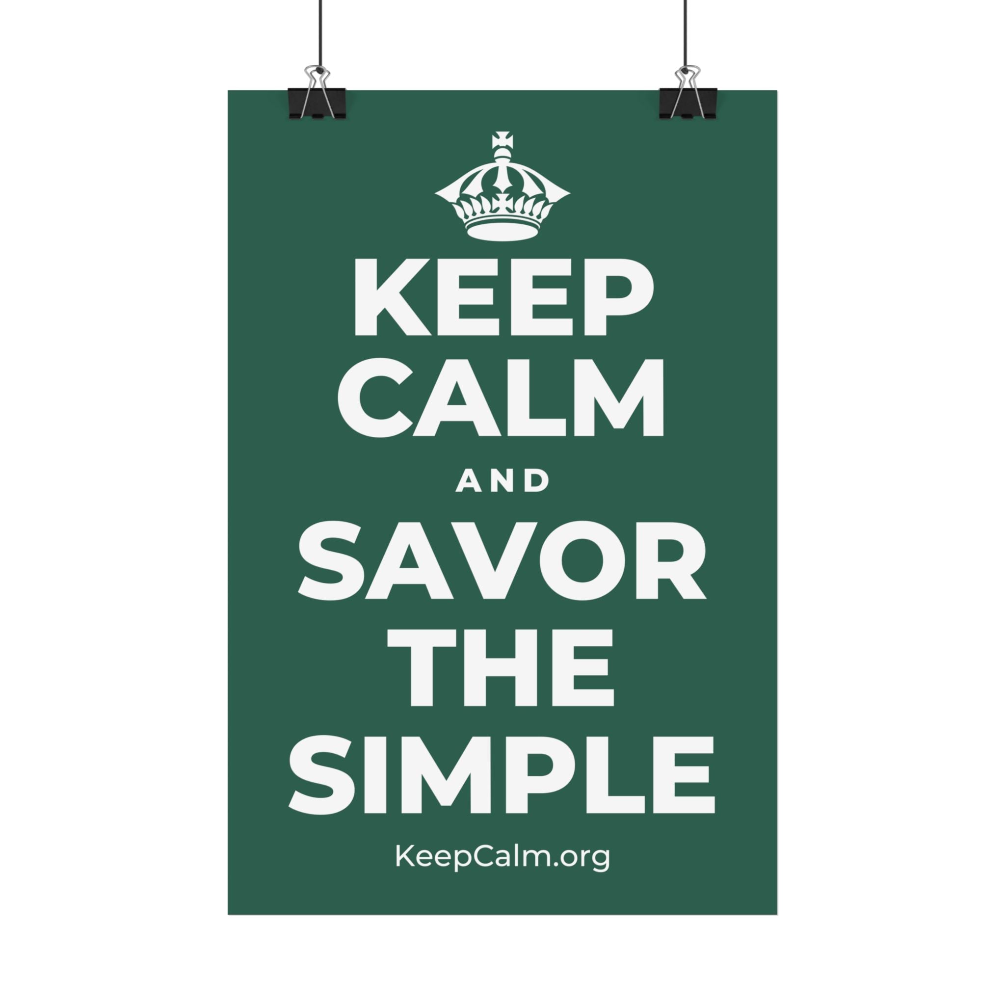 KEEP CALM AND SAVOR THE SIMPLE Satin Poster