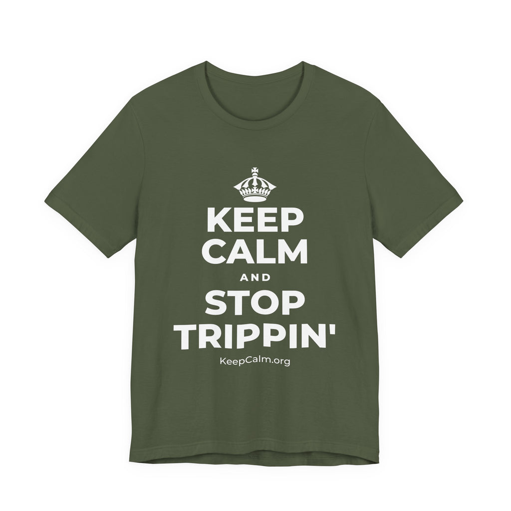 KEEP CALM AND STOP TRIPPIN' T-Shirt (Military Green–Autumn)
