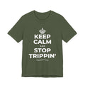 KEEP CALM AND STOP TRIPPIN' T-Shirt (Military Green–Autumn)
