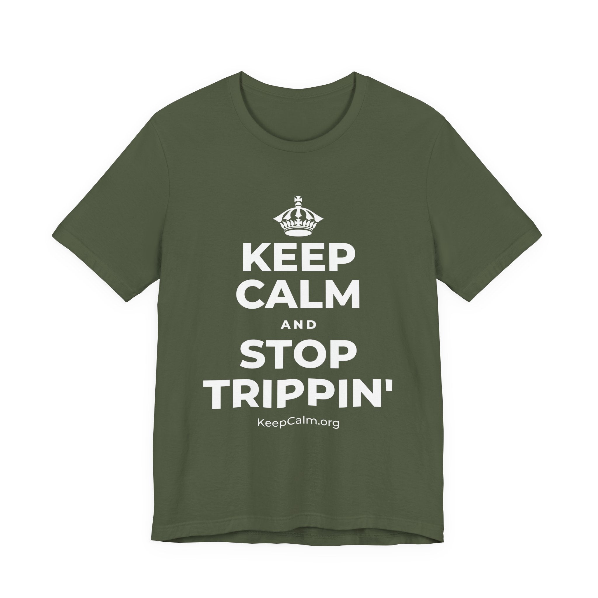 KEEP CALM AND STOP TRIPPIN' T-Shirt (Military Green–Autumn)