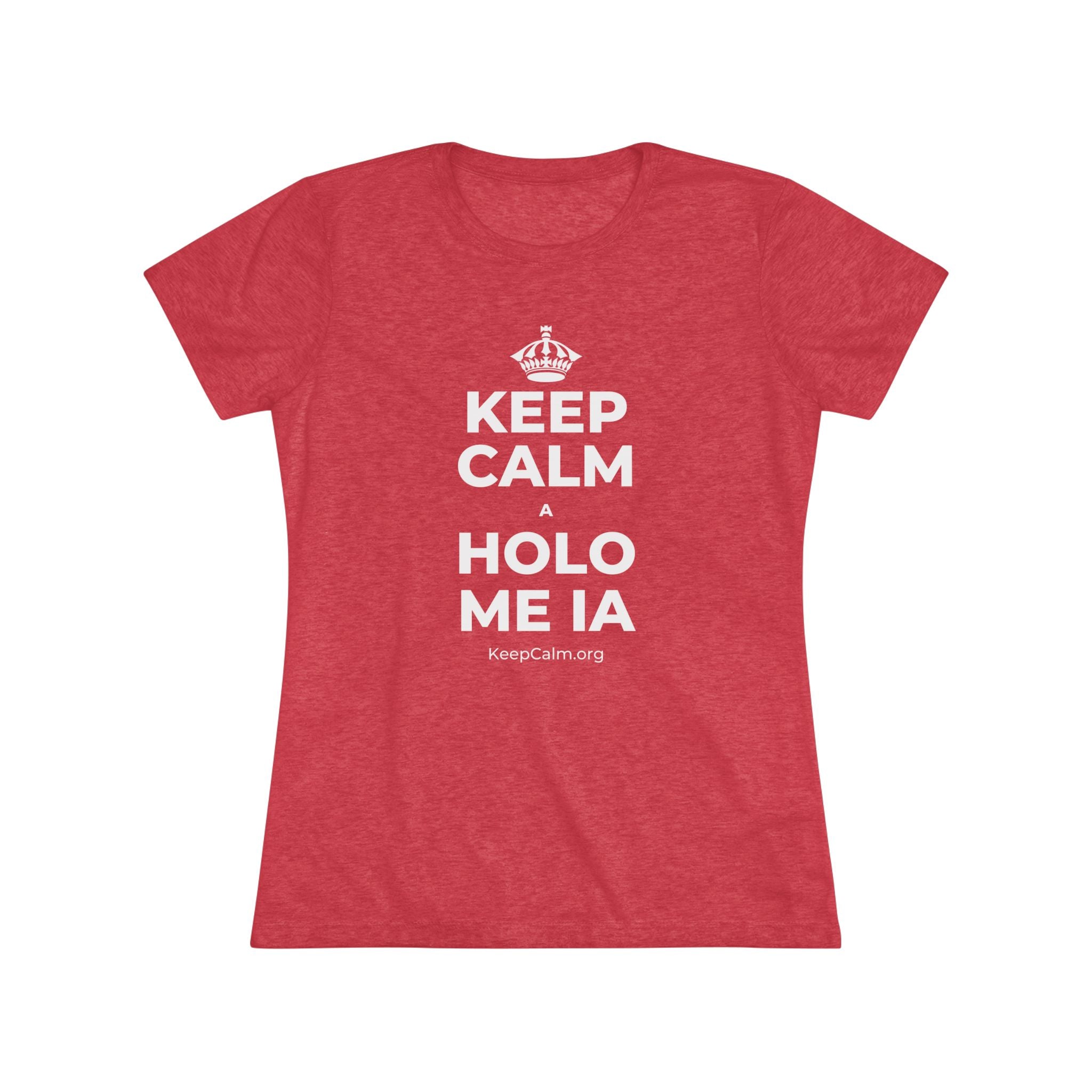 KEEP CALM A HOLO ME IA Women's Tri-Blend Tee
