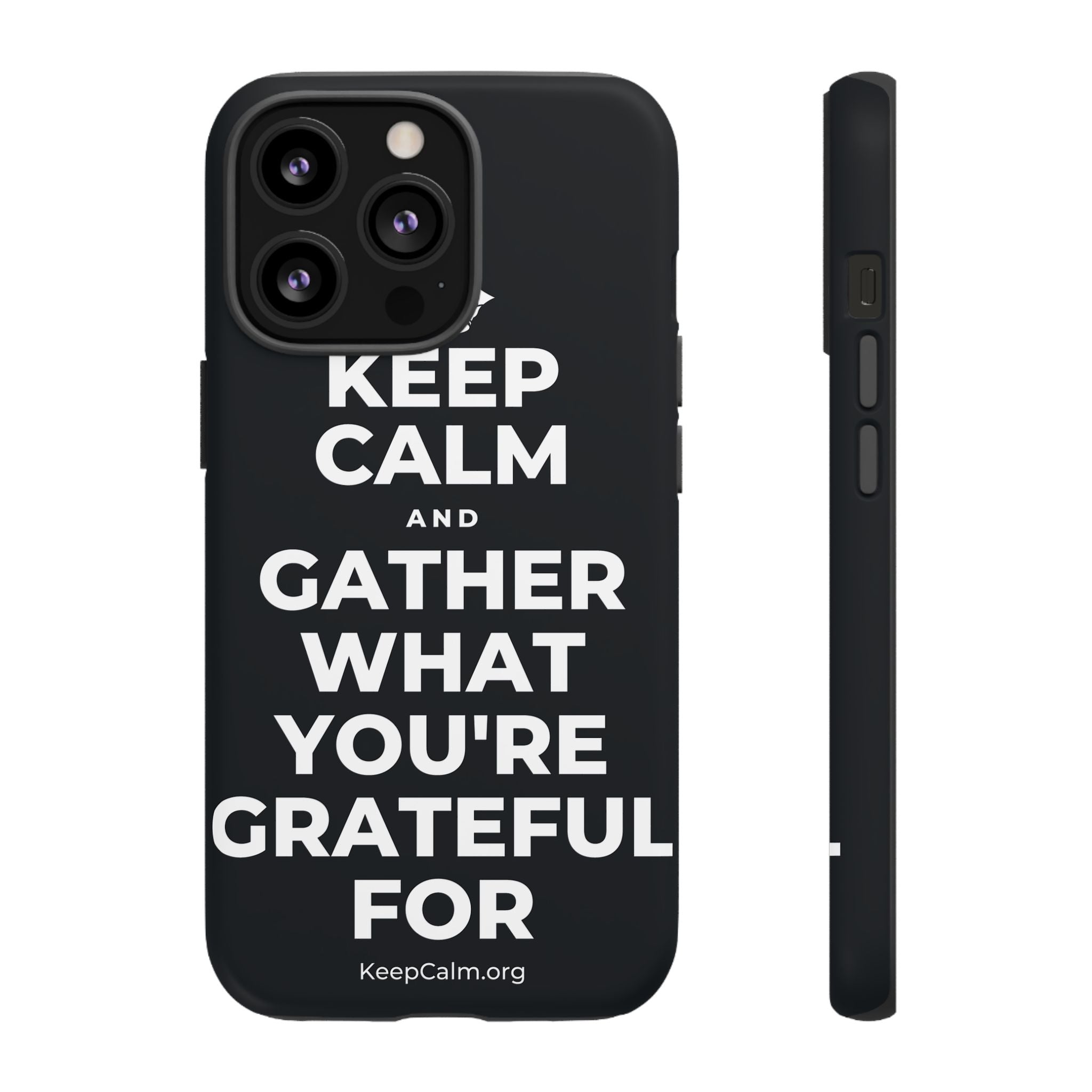 KEEP CALM AND GATHER WHAT YOU'RE GRATEFUL FOR Phone Case (Dark)